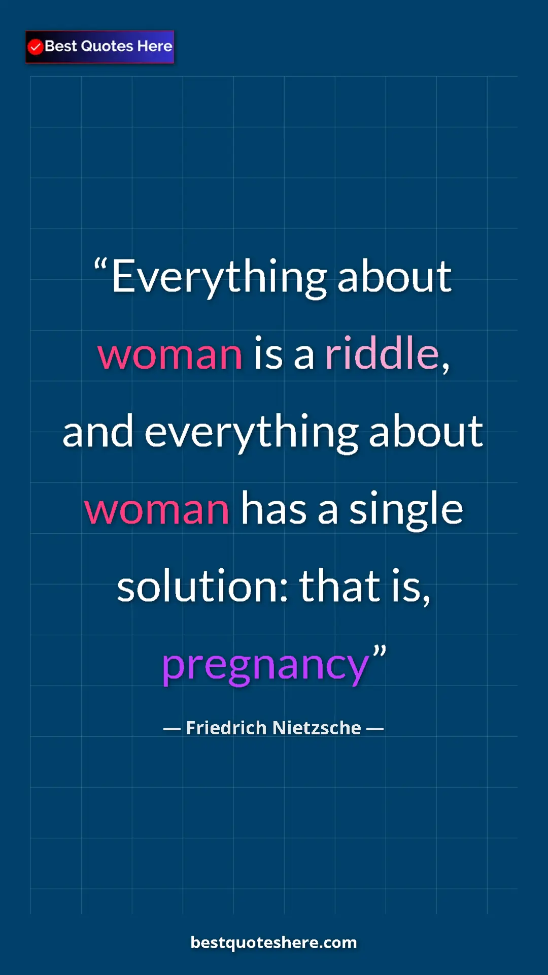 Pinterest quote poster by Friedrich Nietzsche: "Everything about woman is a riddle, and everything about..."