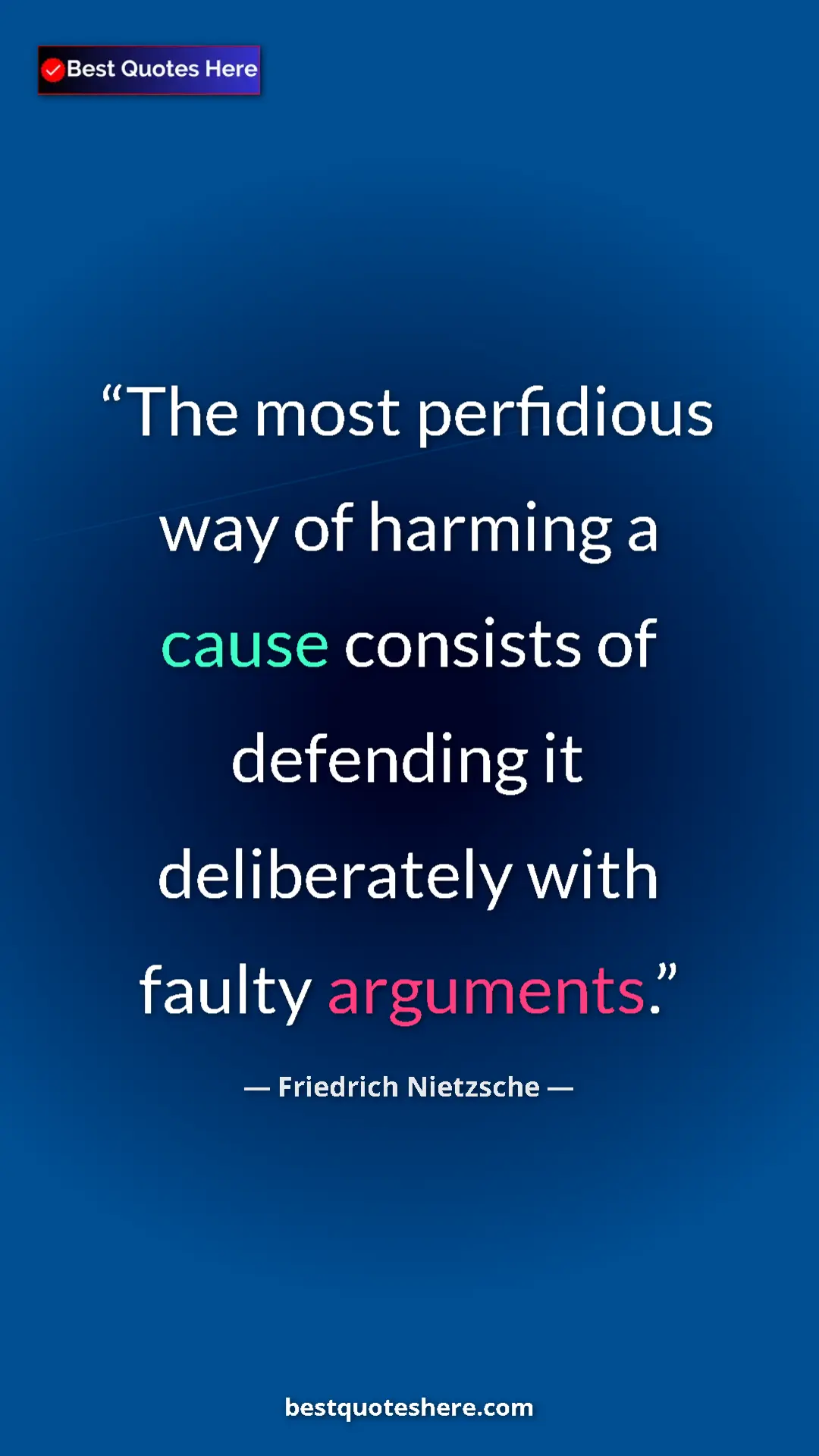 Pinterest quote poster by Friedrich Nietzsche: "The most perfidious way of harming a cause consists of defen"
