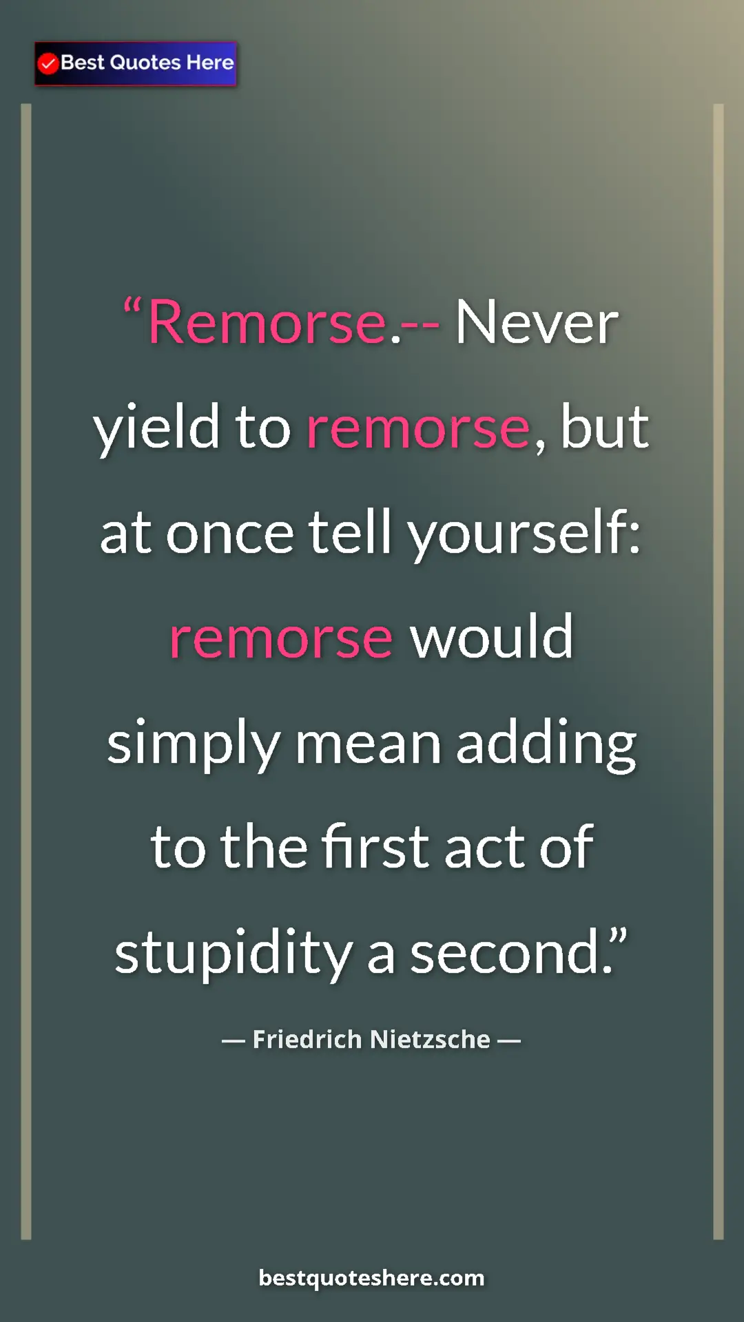 Pinterest quote poster by Friedrich Nietzsche: "Remorse.-- Never yield to remorse, but at once tell..."