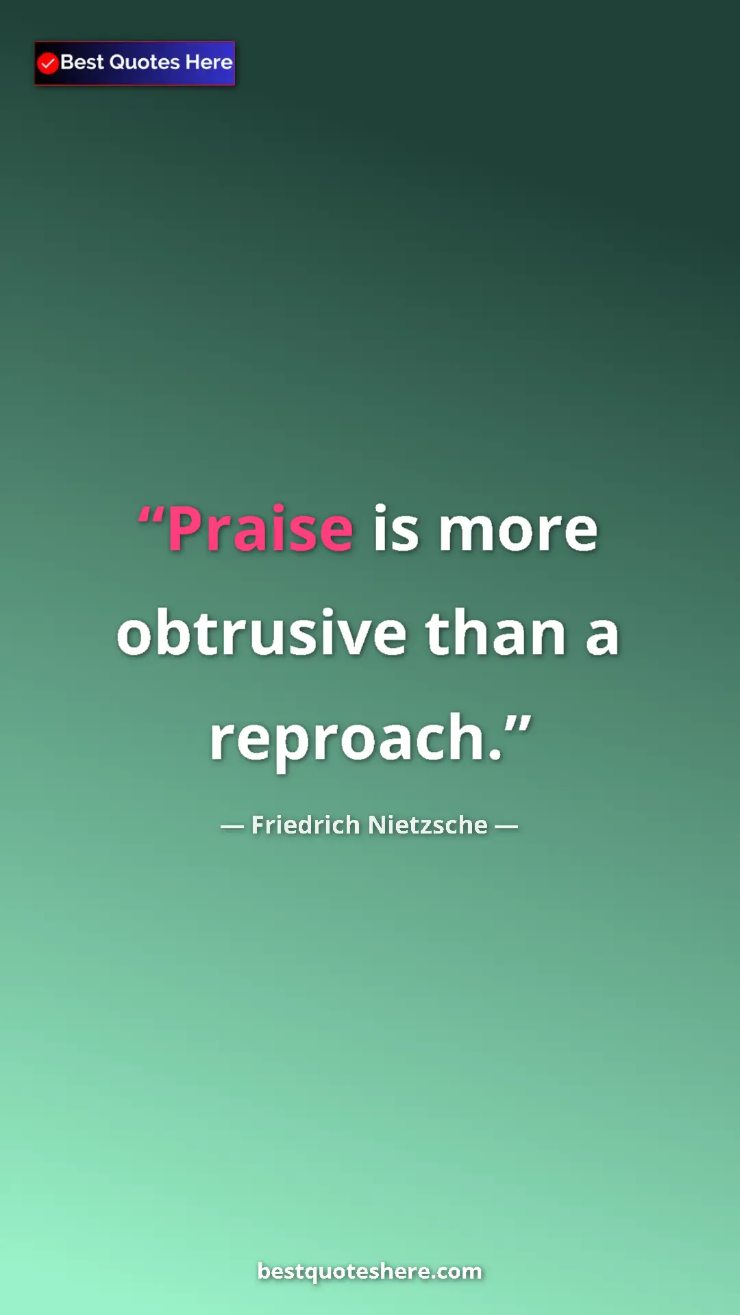 Pinterest quote poster by Friedrich Nietzsche: "Praise is more obtrusive than a reproach."
