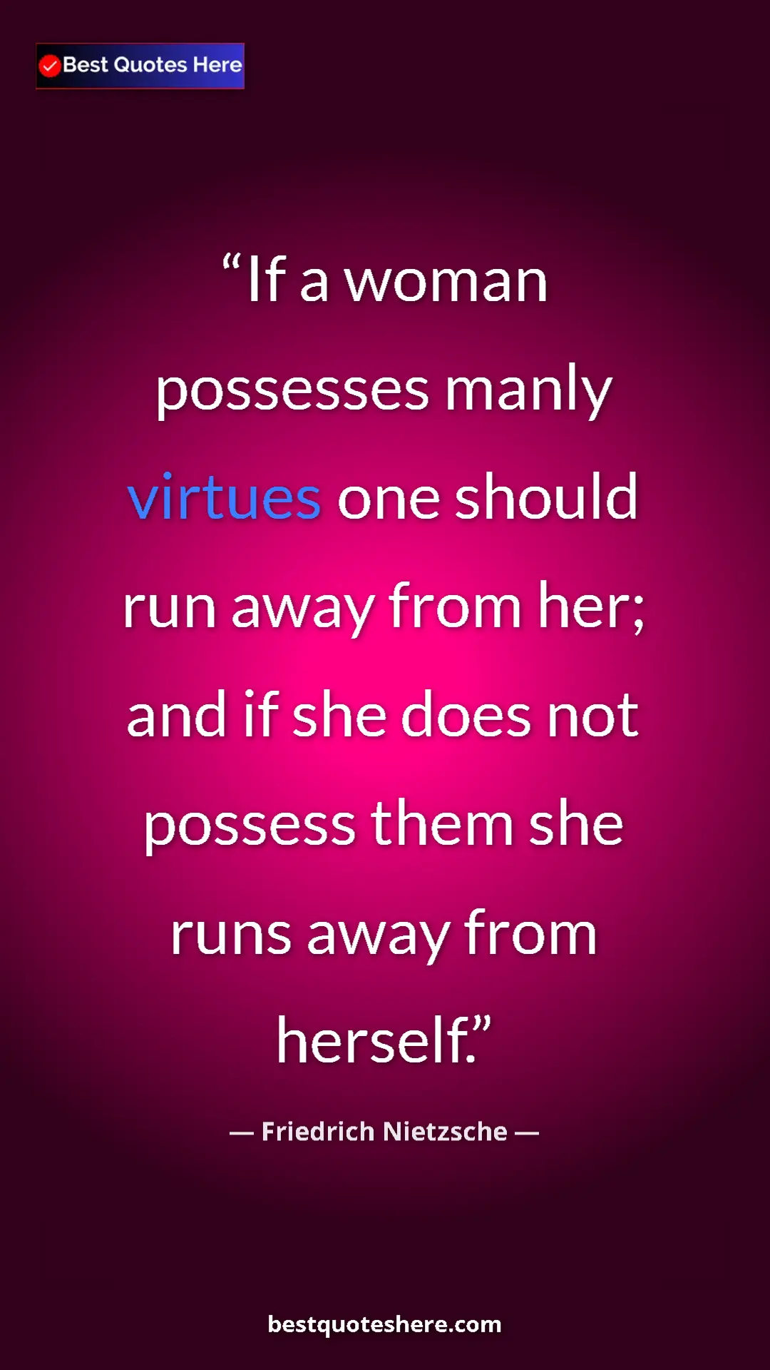 Pinterest quote poster by Friedrich Nietzsche: "If a woman possesses manly virtues one should run away from..."