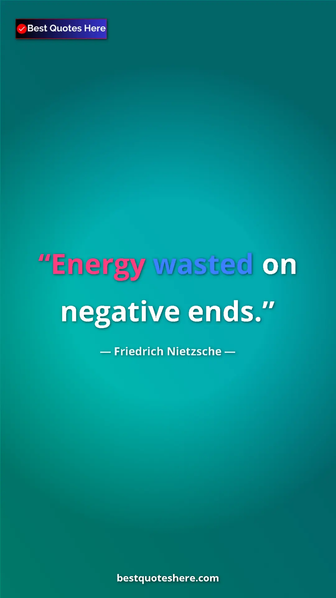 Pinterest quote poster by Friedrich Nietzsche: "Energy wasted on negative ends."