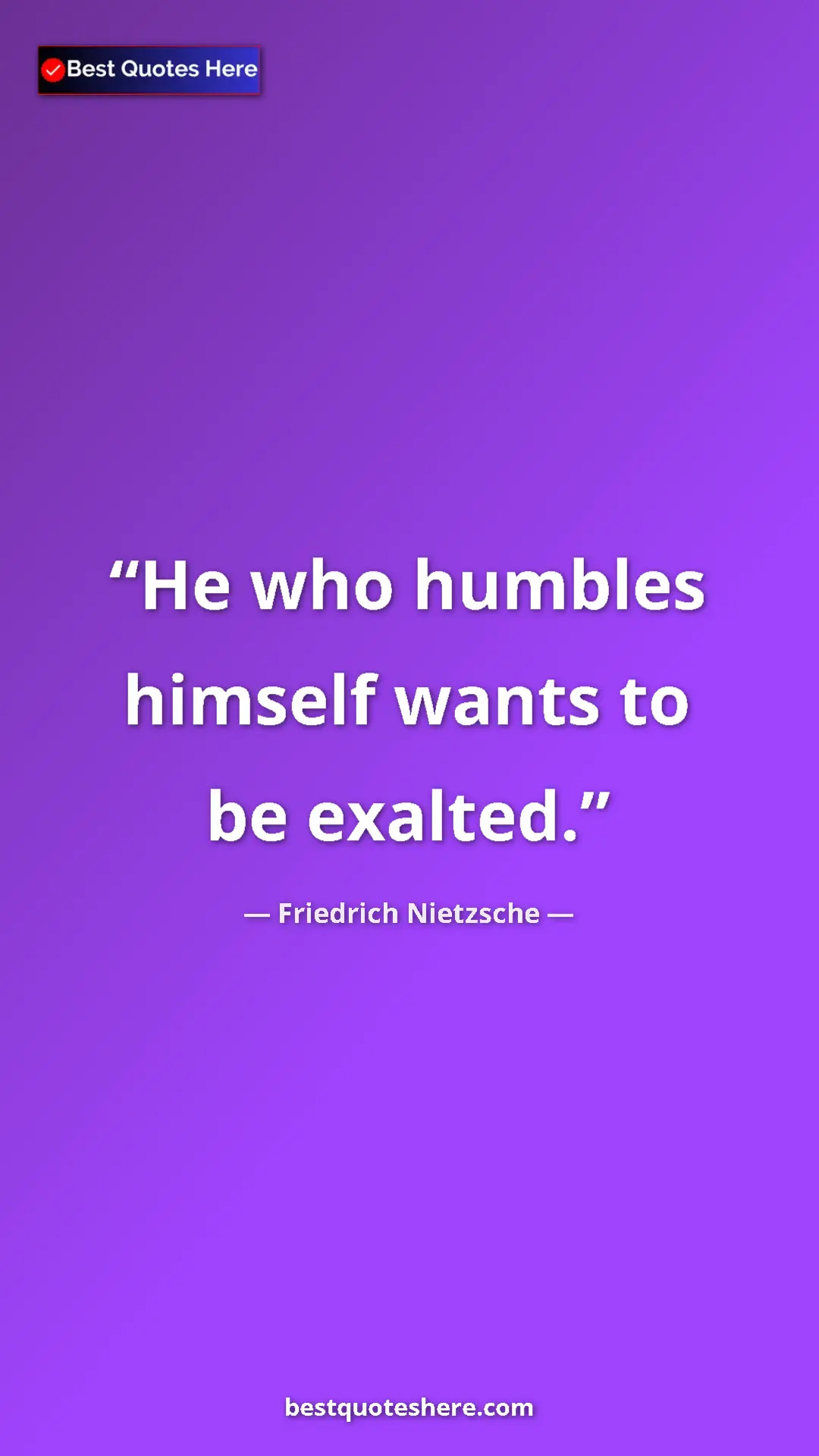 Pinterest quote poster by Friedrich Nietzsche: "He who humbles himself wants to be exalted."