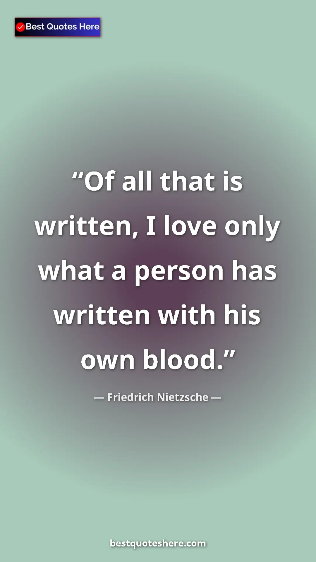 Pinterest quote poster by Friedrich Nietzsche: "Of all that is written, I love only what a person has..."