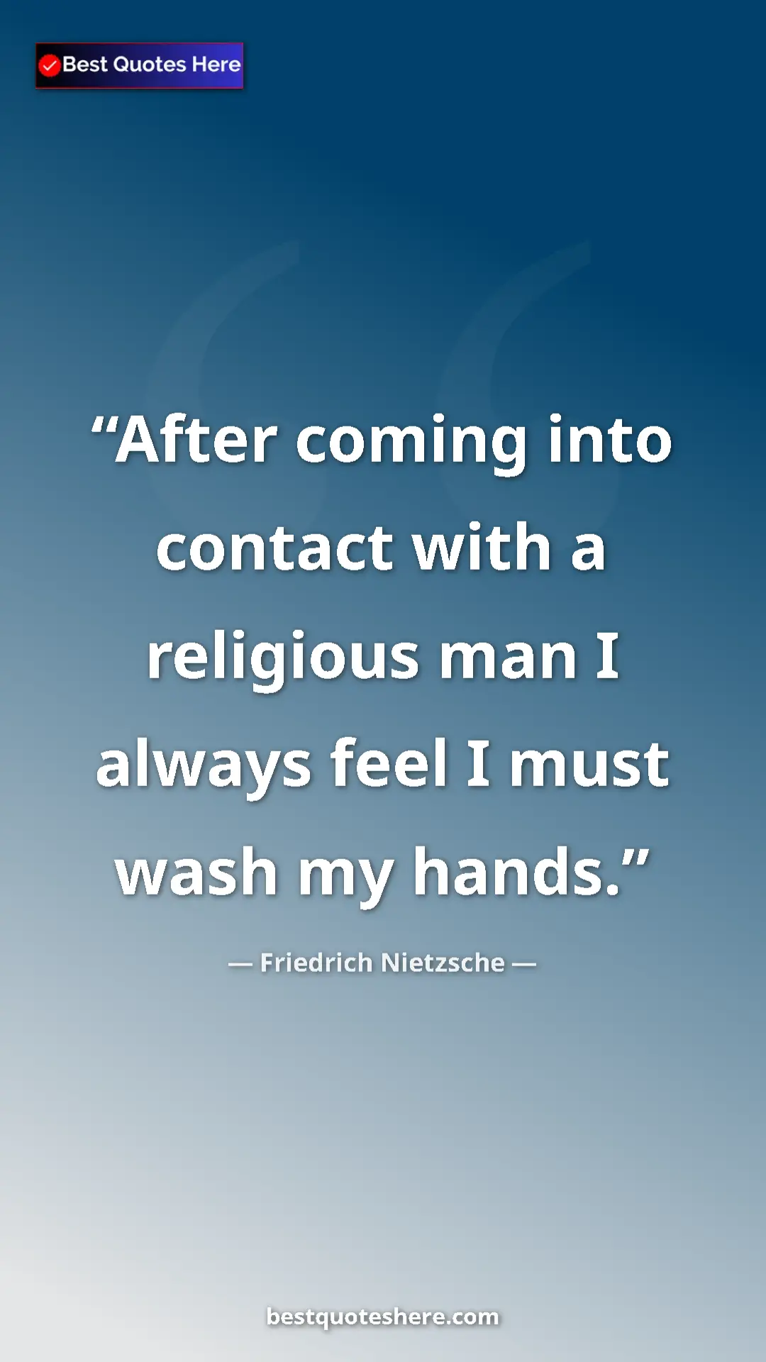 Pinterest quote poster by Friedrich Nietzsche: "After coming into contact with a religious man I always..."