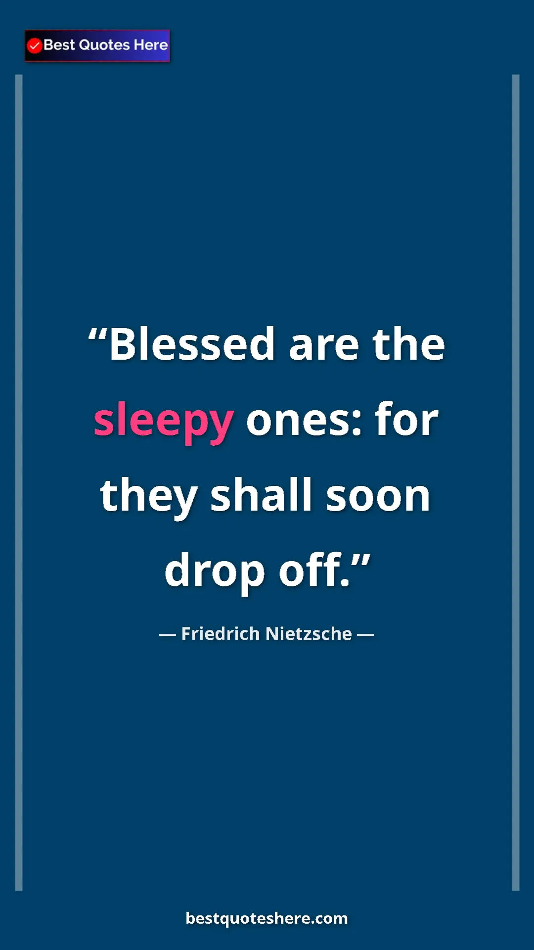 Pinterest quote poster by Friedrich Nietzsche: "Blessed are the sleepy ones: for they shall soon drop off."
