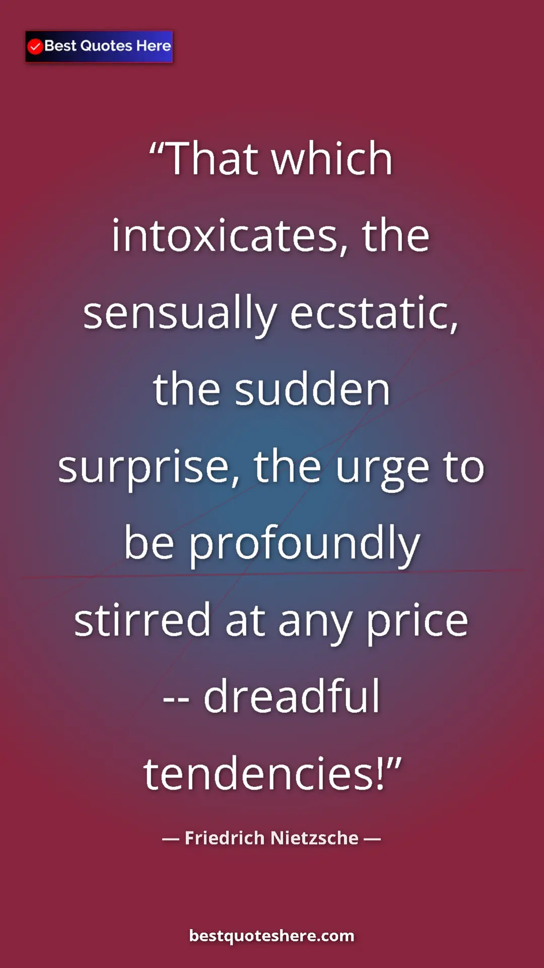 Pinterest quote poster by Friedrich Nietzsche: "That which intoxicates, the sensually ecstatic, the sudden..."