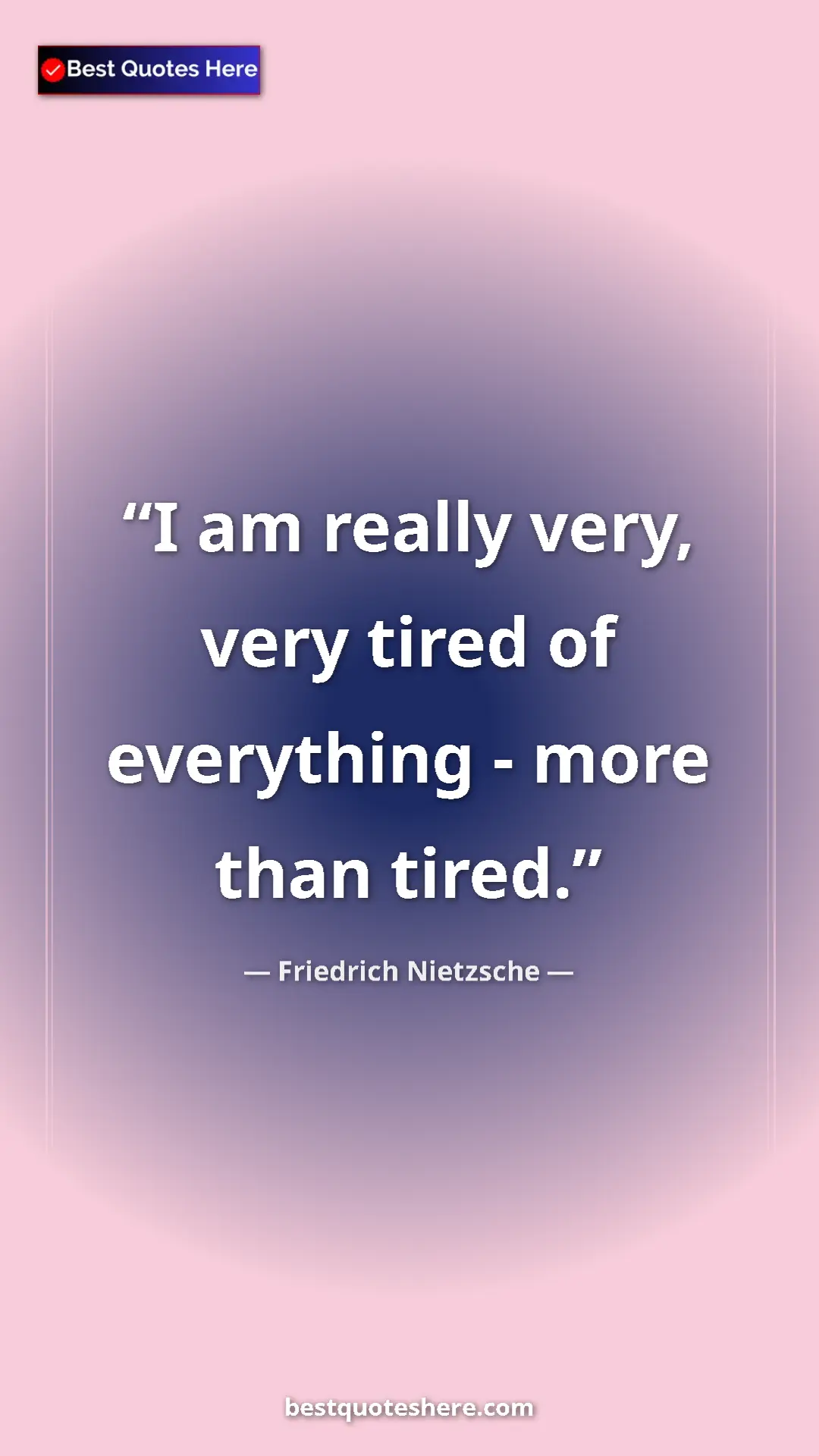 Pinterest quote poster by Friedrich Nietzsche: "I am really very, very tired of everything - more than..."