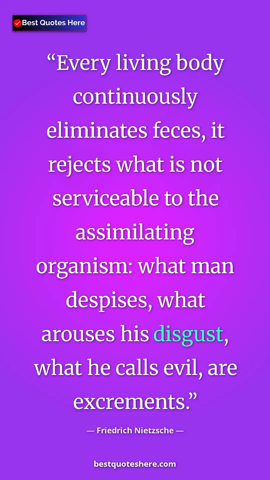 Pinterest quote poster by Friedrich Nietzsche: "Every living body continuously eliminates feces, it rejects..."