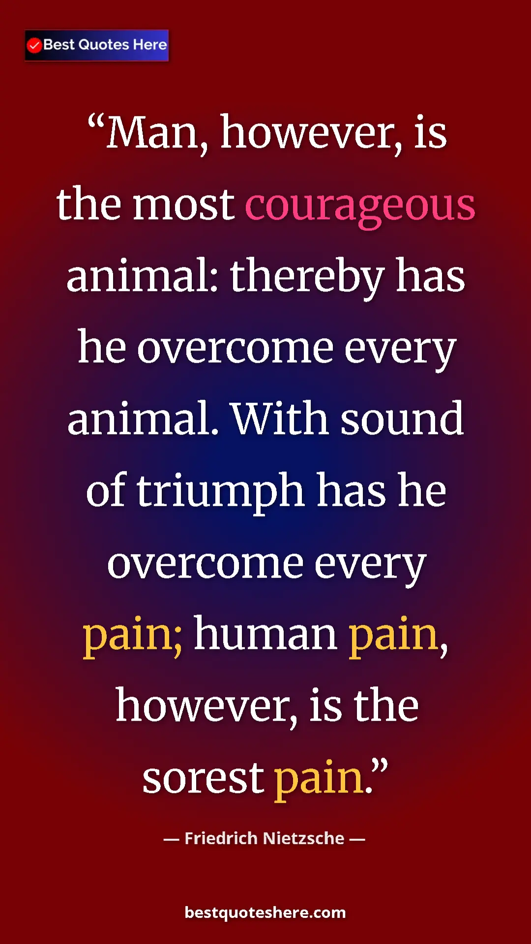 Pinterest quote poster by Friedrich Nietzsche: "Man, however, is the most courageous animal: thereby has he "