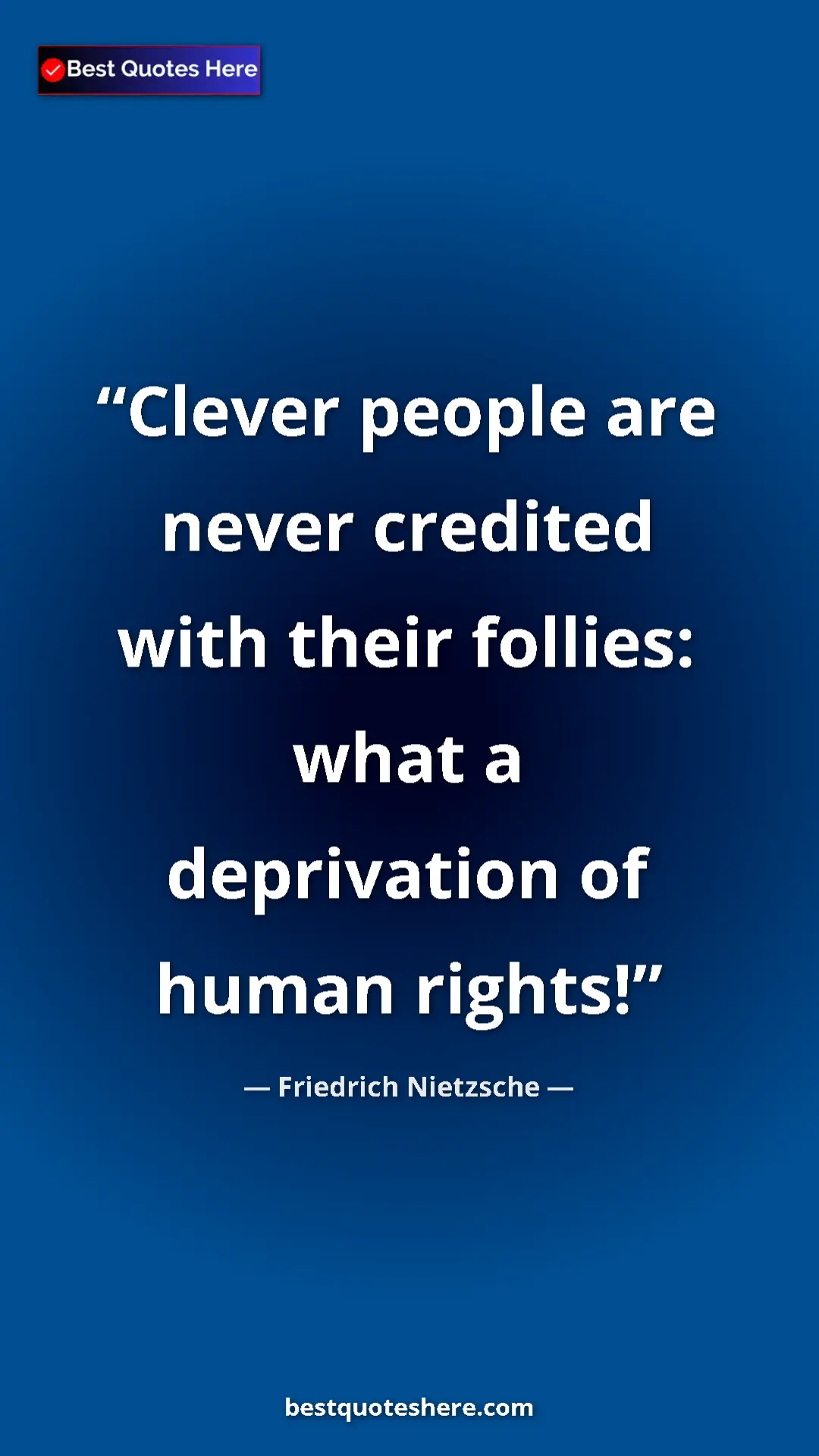 Pinterest quote poster by Friedrich Nietzsche: "Clever people are never credited with their follies: what a..."