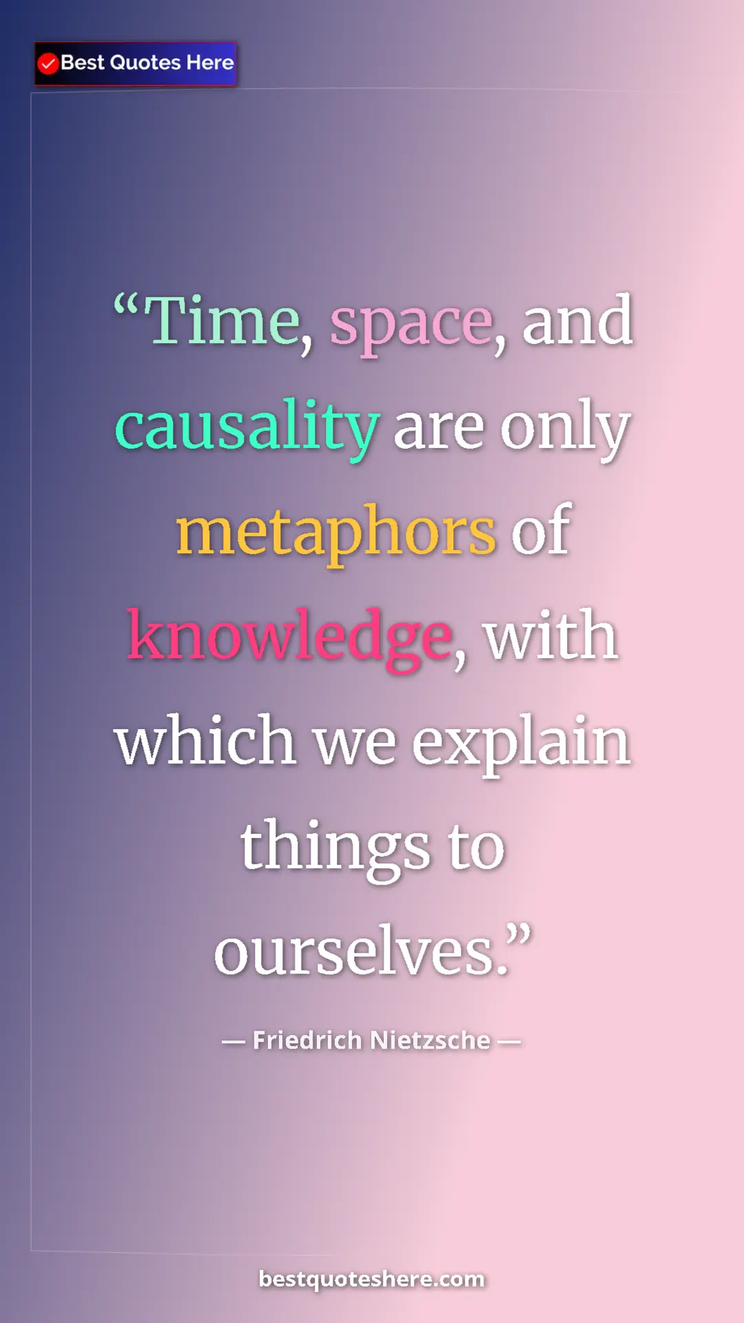 Pinterest quote poster by Friedrich Nietzsche: "Time, space, and causality are only metaphors of knowledge,..."