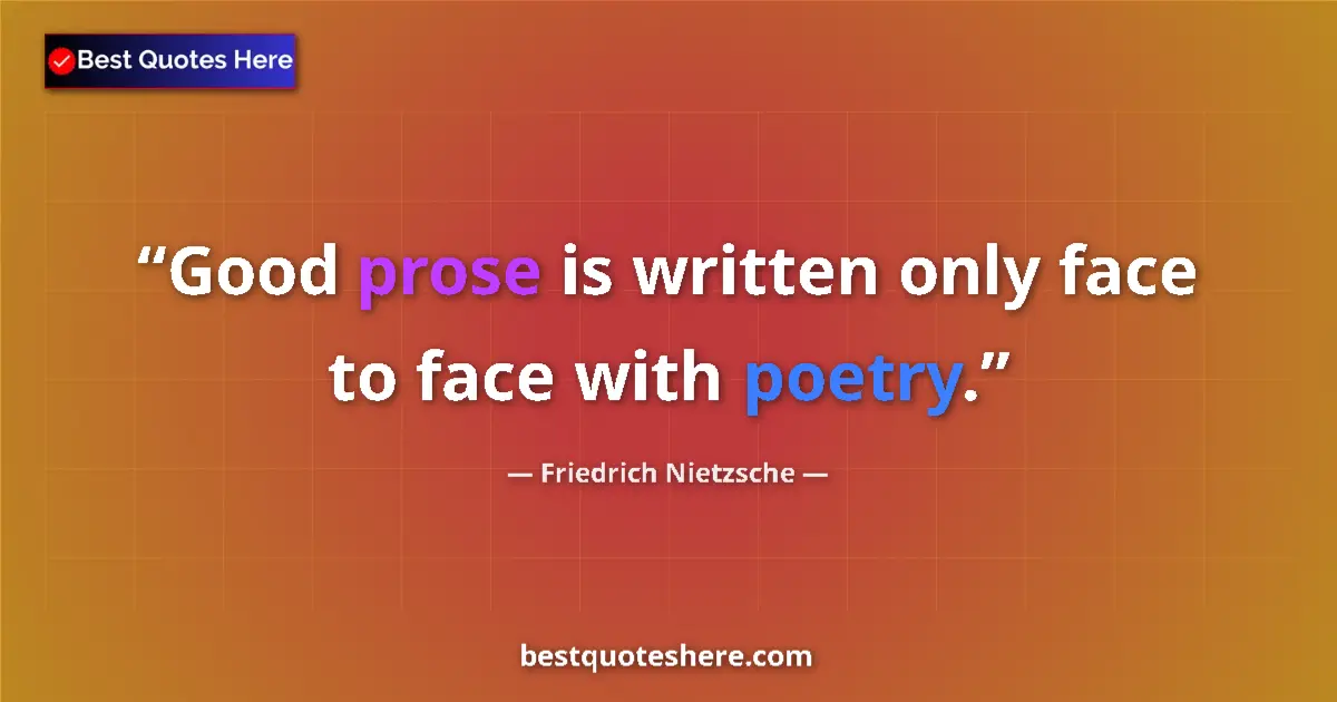 Quote by Friedrich Nietzsche: Good prose is written only face to face with poetry....