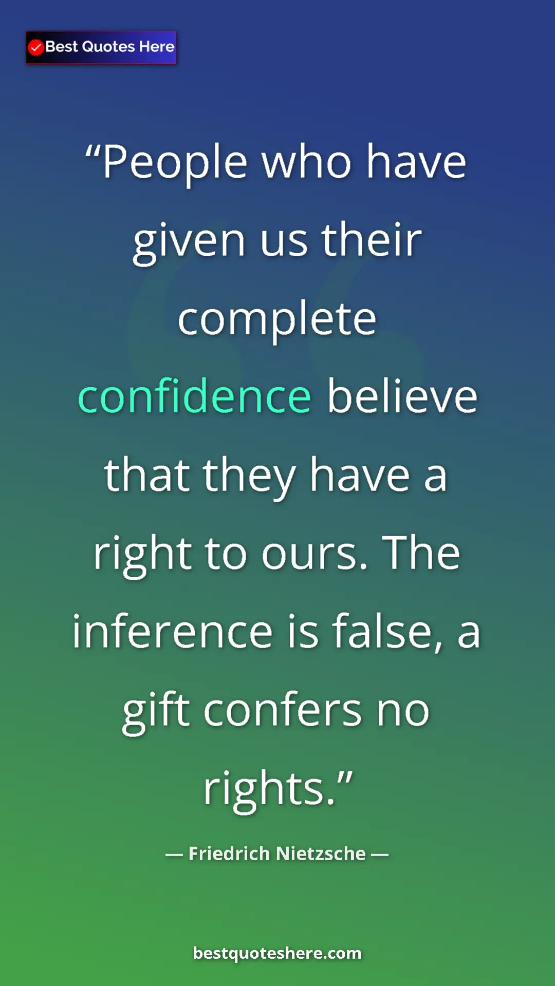 Pinterest quote poster by Friedrich Nietzsche: "People who have given us their complete confidence believe..."