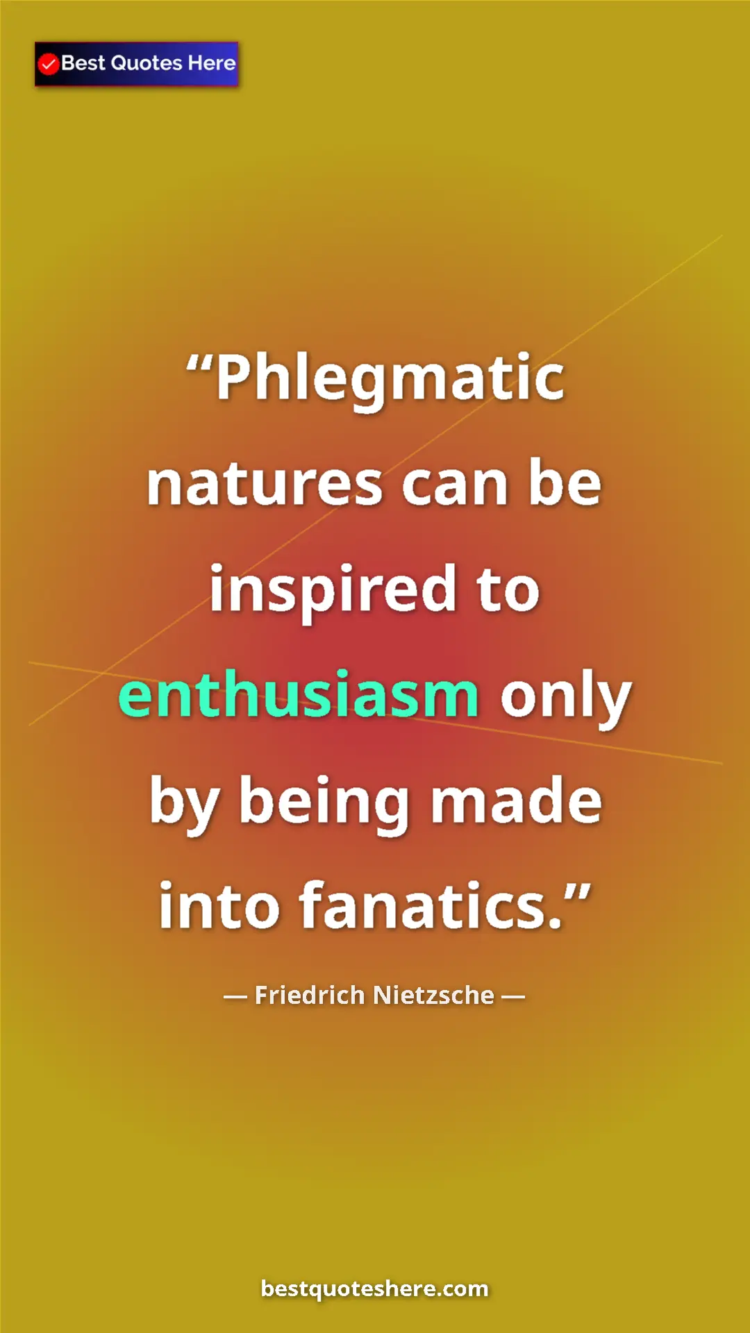 Pinterest quote poster by Friedrich Nietzsche: "Phlegmatic natures can be inspired to enthusiasm only by..."