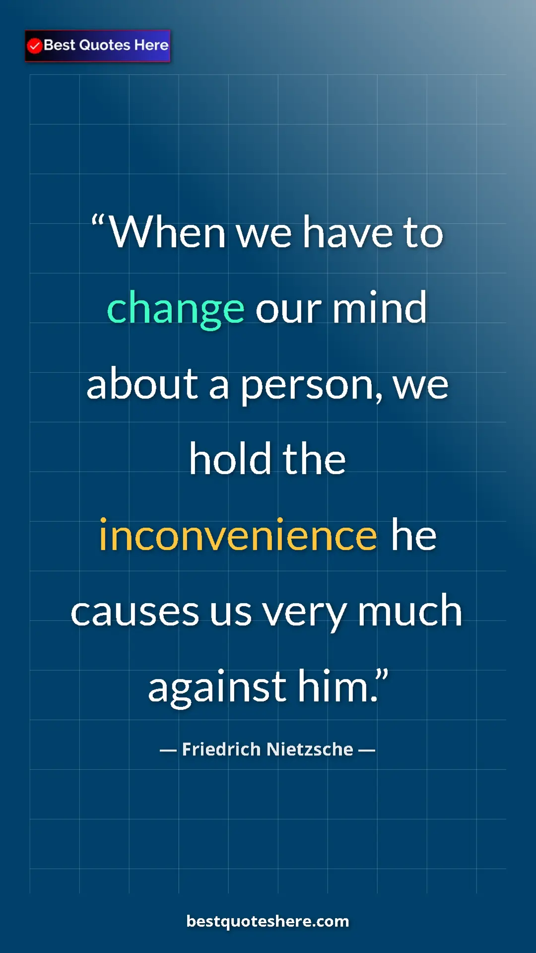 Pinterest quote poster by Friedrich Nietzsche: "When we have to change our mind about a person, we hold the..."