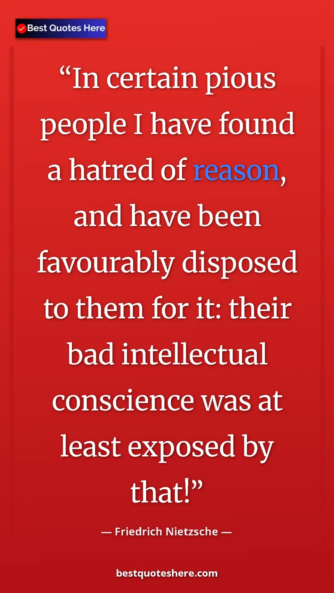 Pinterest quote poster by Friedrich Nietzsche: "In certain pious people I have found a hatred of reason,..."