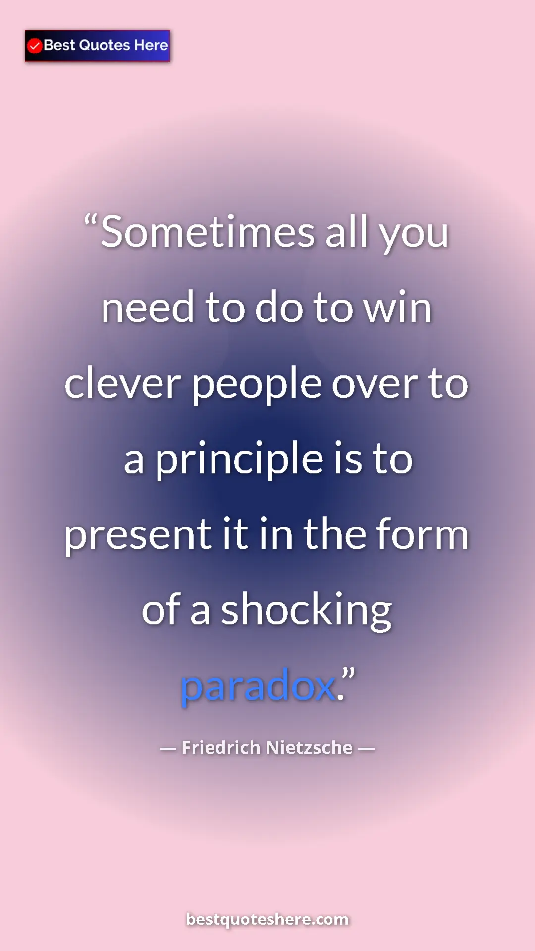 Pinterest quote poster by Friedrich Nietzsche: "Sometimes all you need to do to win clever people over to a..."