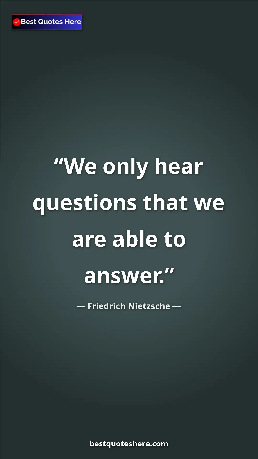 Pinterest quote poster by Friedrich Nietzsche: "We only hear questions that we are able to answer."