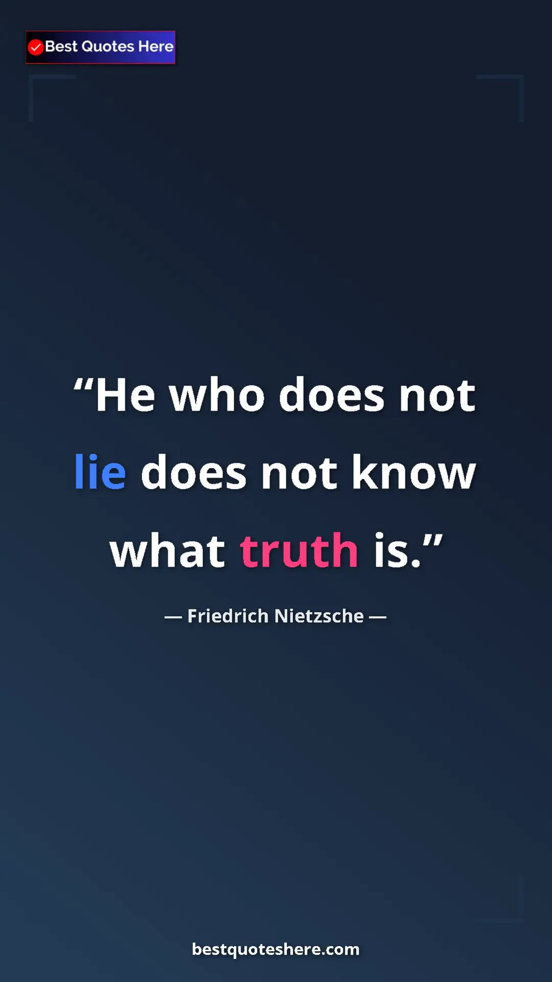 Pinterest quote poster by Friedrich Nietzsche: "He who does not lie does not know what truth is."