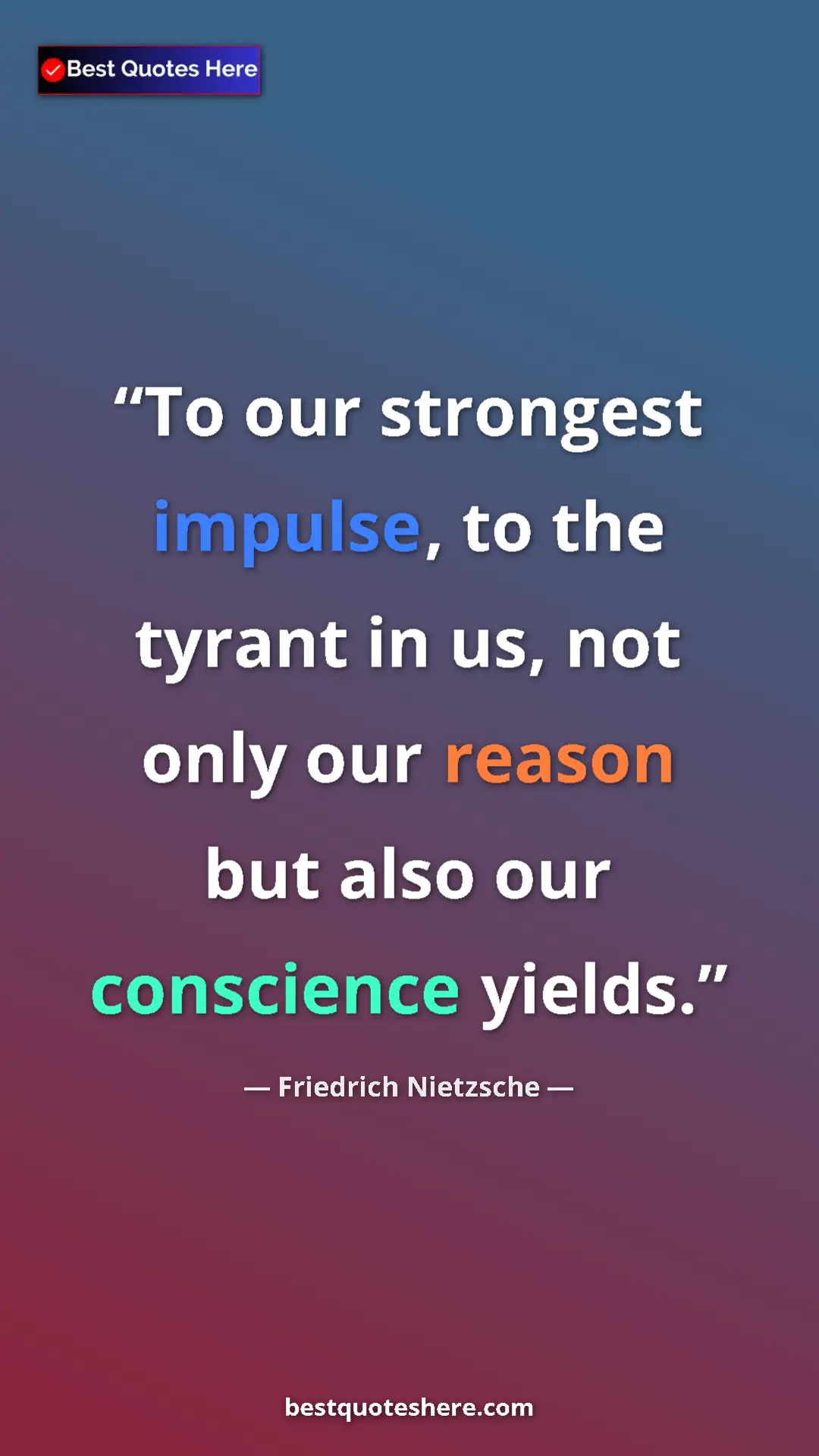 Pinterest quote poster by Friedrich Nietzsche: "To our strongest impulse, to the tyrant in us, not only our..."