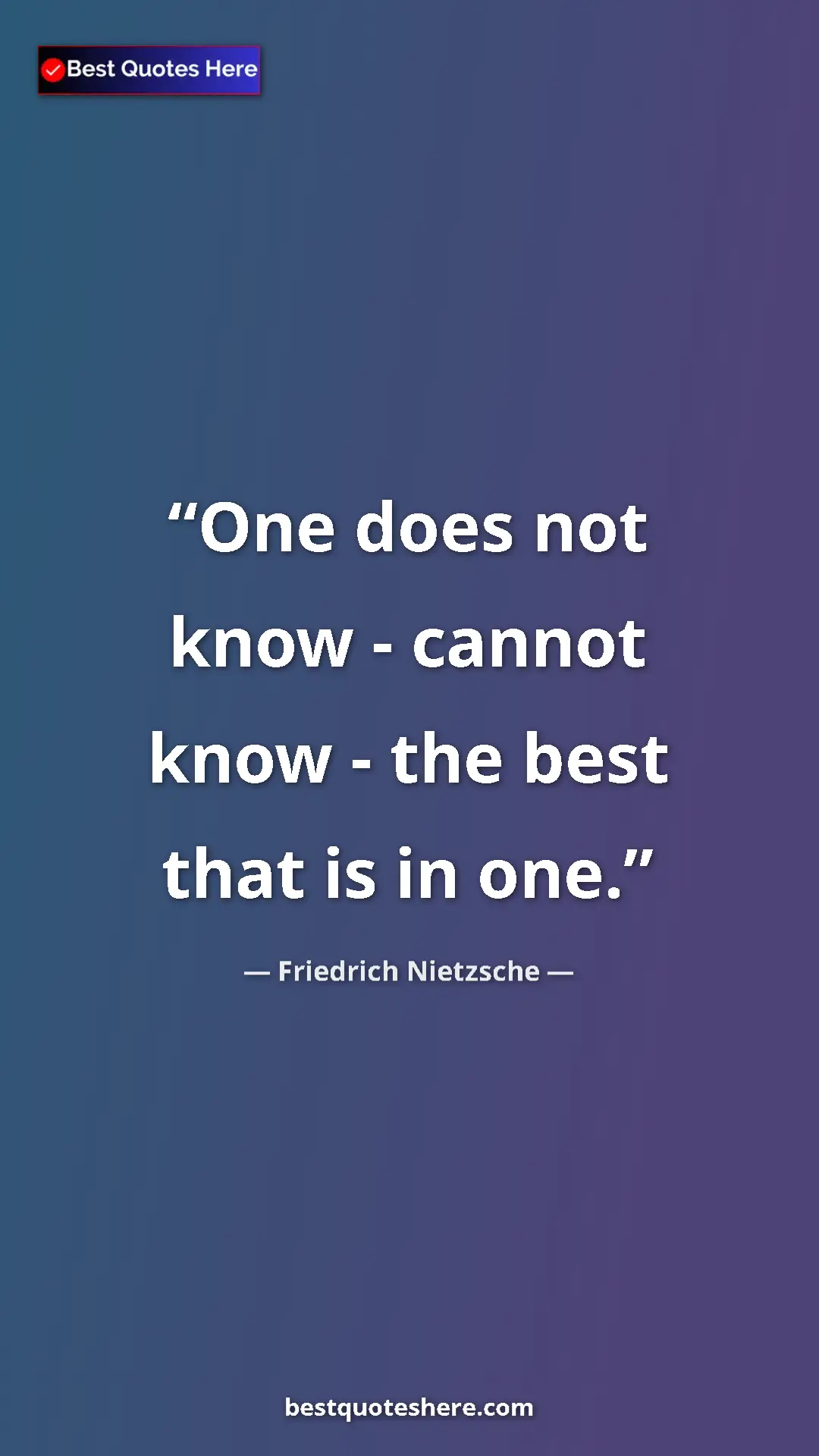 Pinterest quote poster by Friedrich Nietzsche: "One does not know - cannot know - the best that is in one."