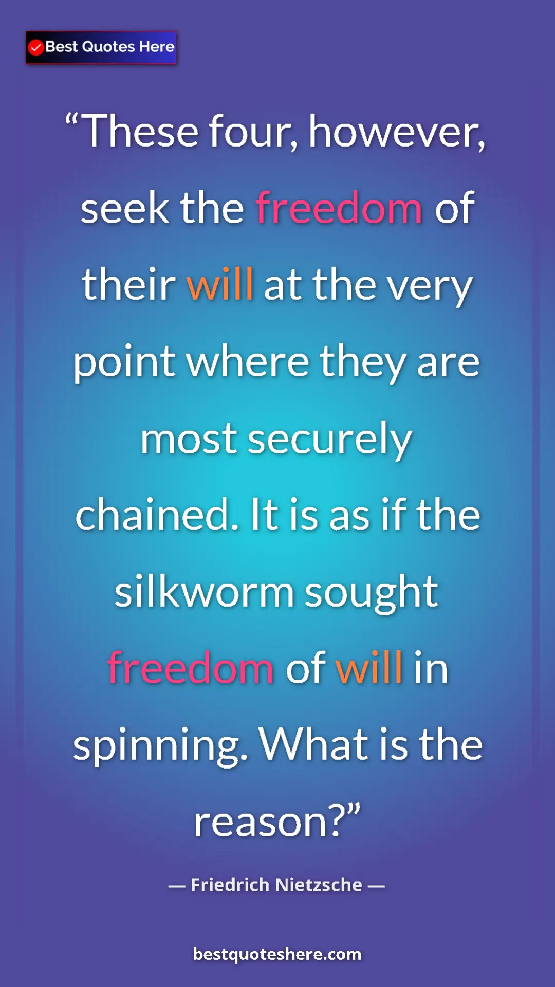Friedrich Nietzsche Quote Card: "These four, however, seek the freedom of their will at the..." Pinterest quote poster by Friedrich Nietzsche: "These four, however, seek the freedom of their will at the..."