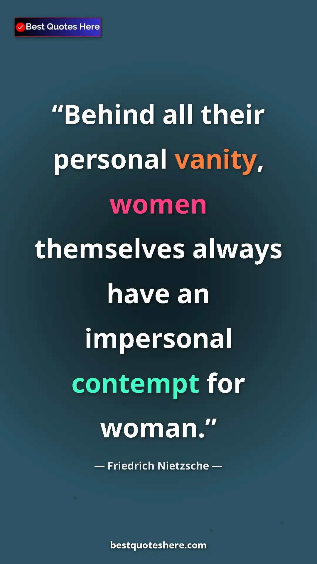 Pinterest quote poster by Friedrich Nietzsche: "Behind all their personal vanity, women themselves always..."