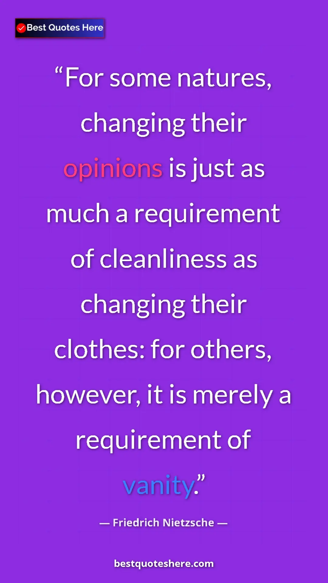 Pinterest quote poster by Friedrich Nietzsche: "For some natures, changing their opinions is just as much a..."