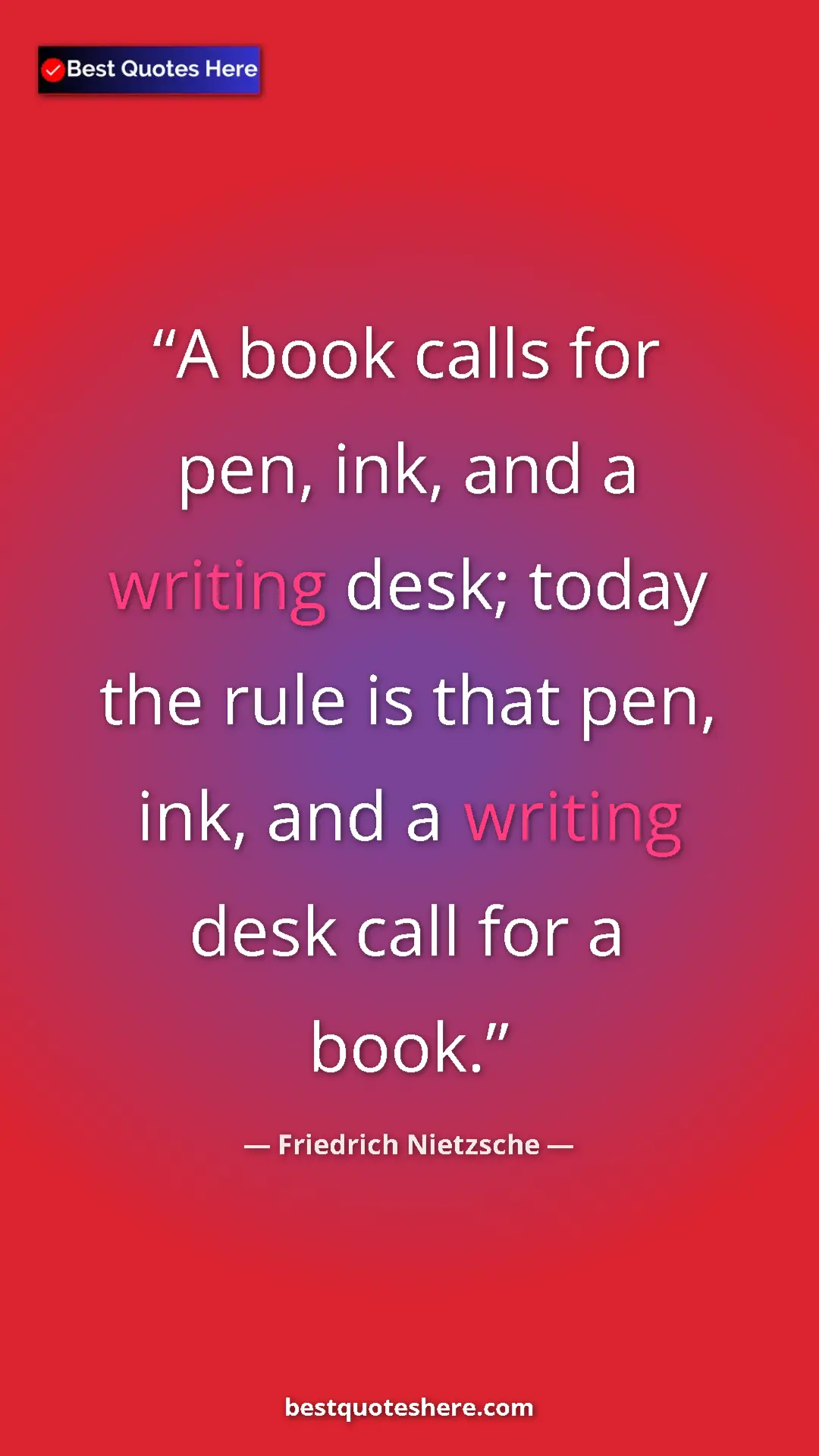 Pinterest quote poster by Friedrich Nietzsche: "A book calls for pen, ink, and a writing desk; today the..."