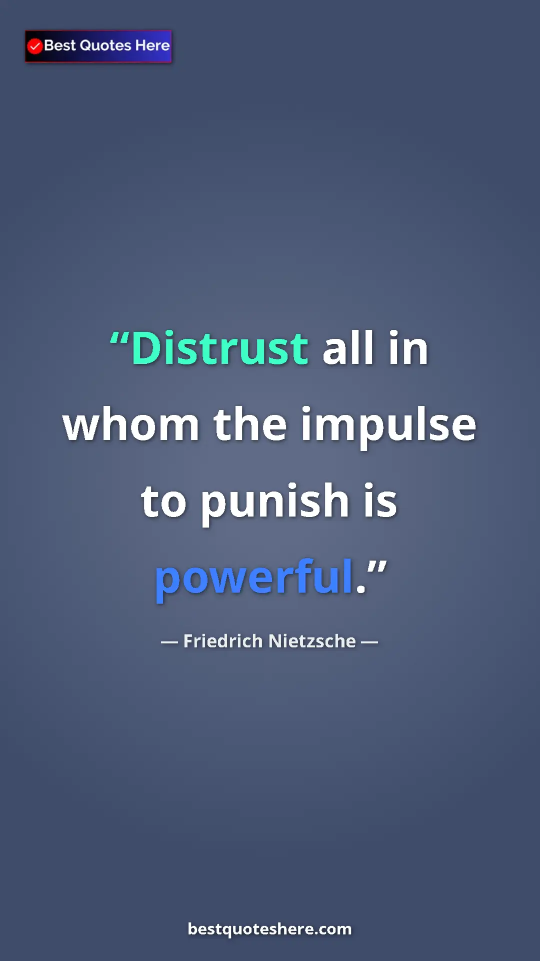 Pinterest quote poster by Friedrich Nietzsche: "Distrust all in whom the impulse to punish is powerful."