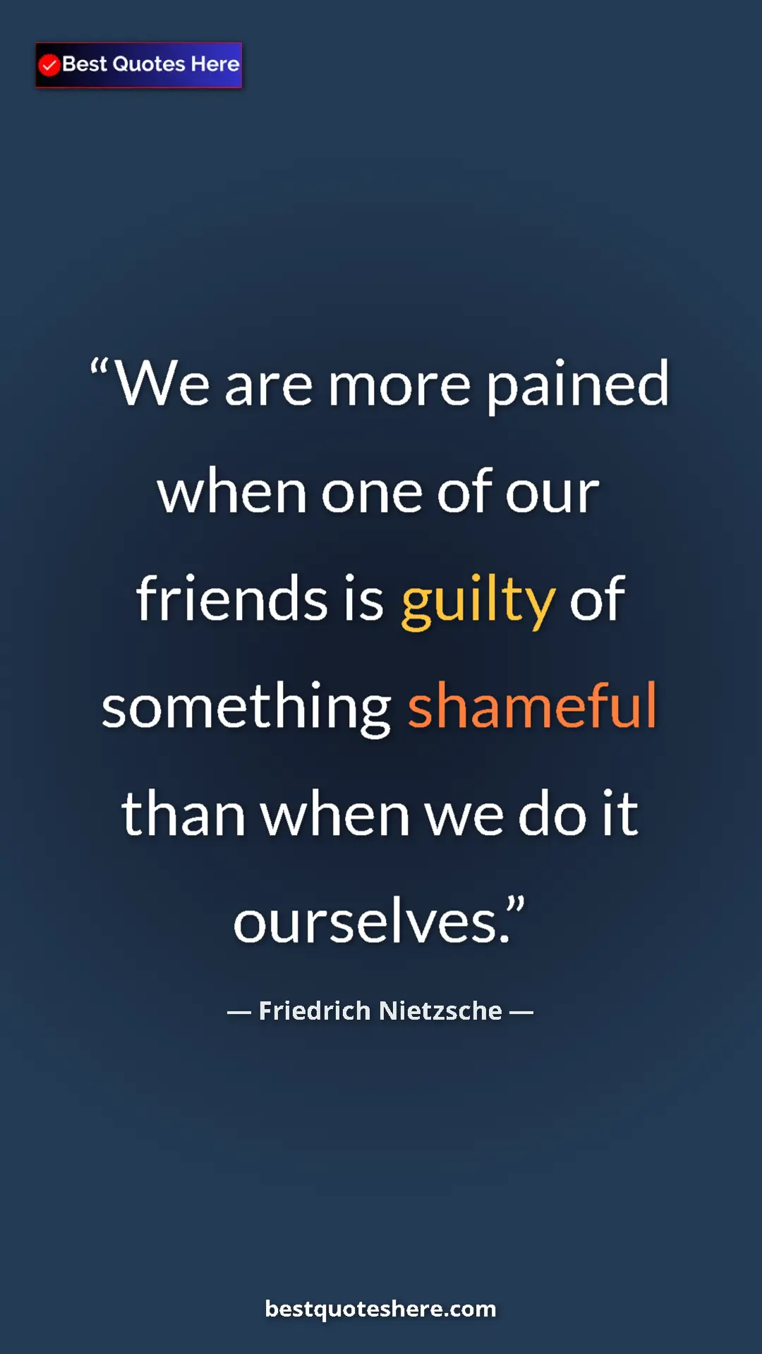 Pinterest quote poster by Friedrich Nietzsche: "We are more pained when one of our friends is guilty of..."