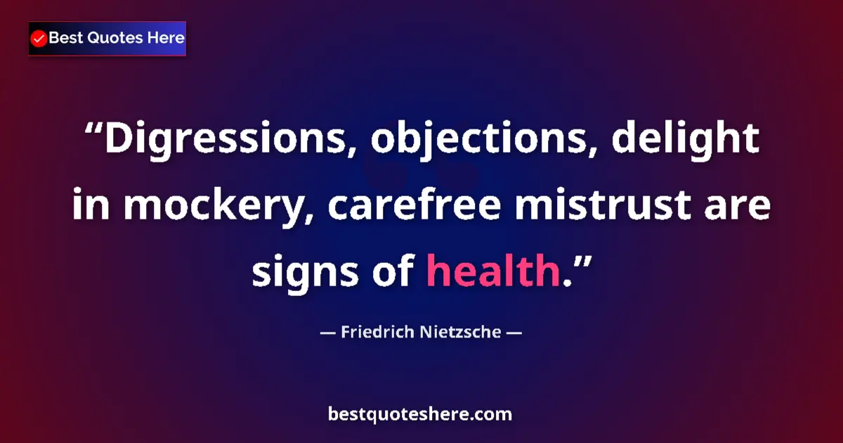 Friedrich Nietzsche quote: "Digressions, objections, delight in mockery, carefree..."