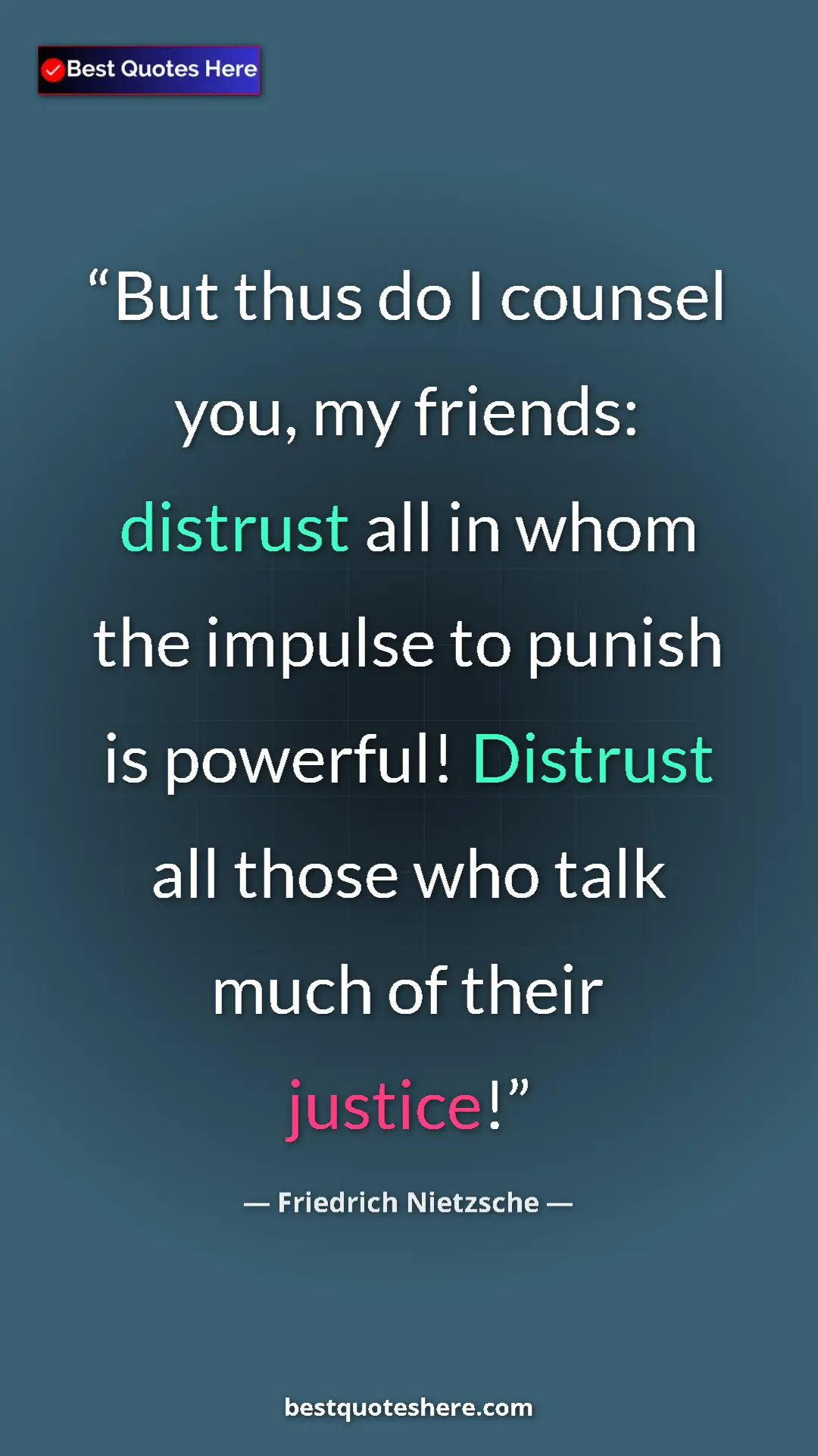 Pinterest quote poster by Friedrich Nietzsche: "But thus do I counsel you, my friends: distrust all in whom..."