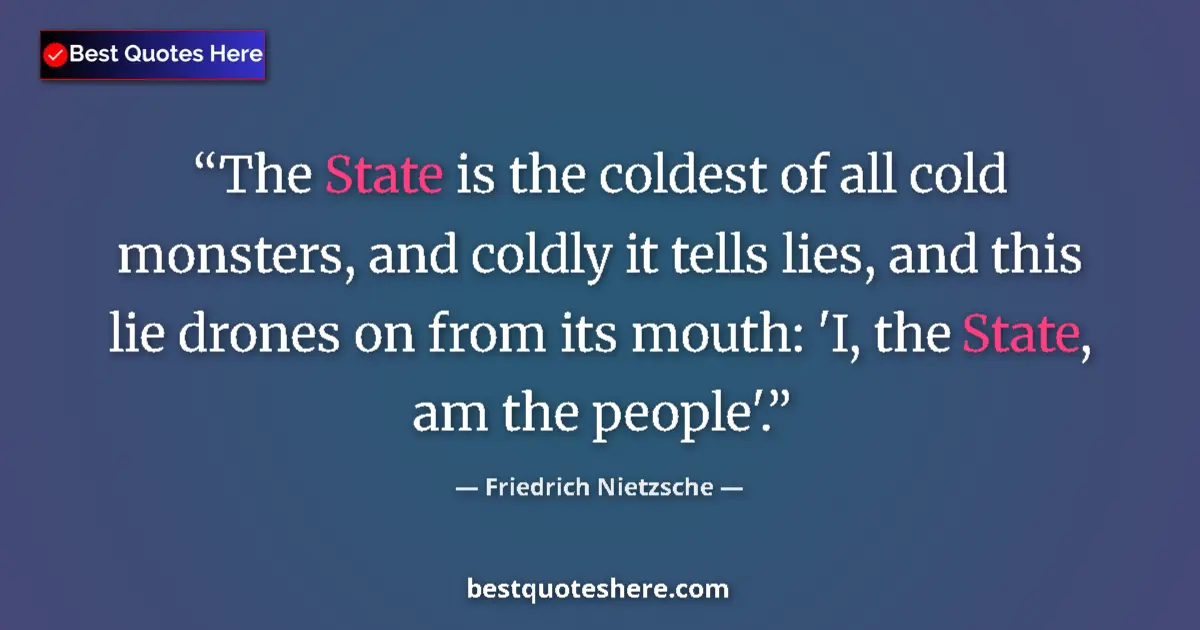 Quote by Friedrich Nietzsche: The State is the coldest of all cold monsters, and coldly it tells lies, and this lie drones on from...