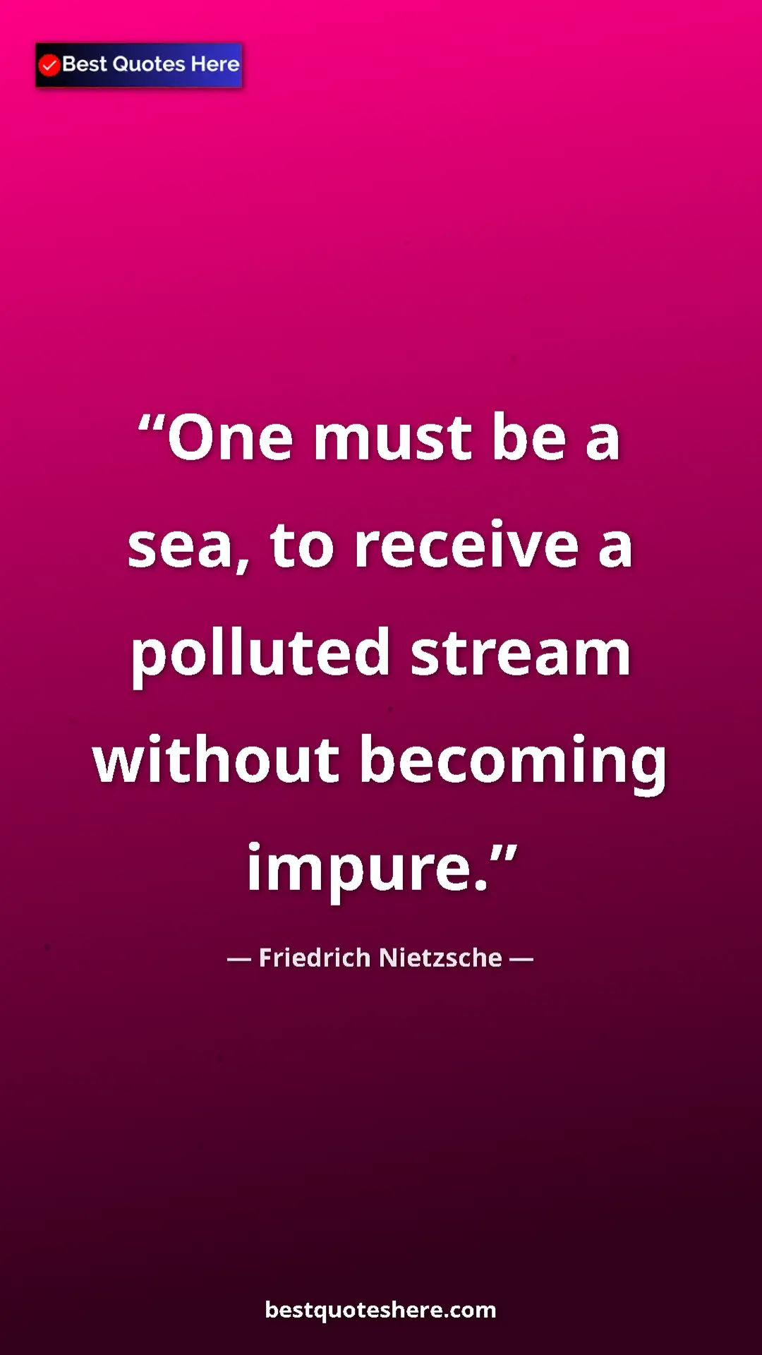 Pinterest quote poster by Friedrich Nietzsche: "One must be a sea, to receive a polluted stream without..."