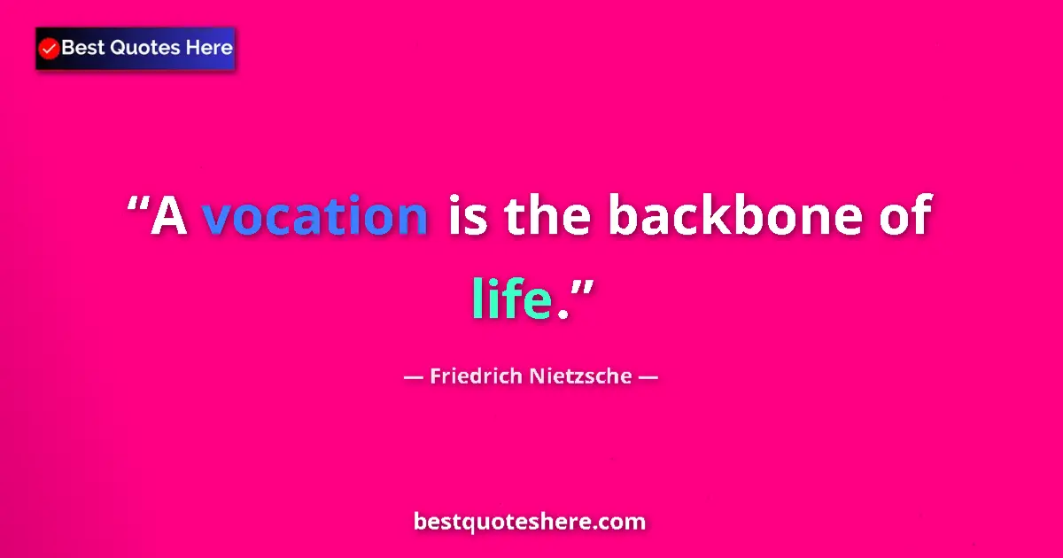 Quote by Friedrich Nietzsche: A vocation is the backbone of life....