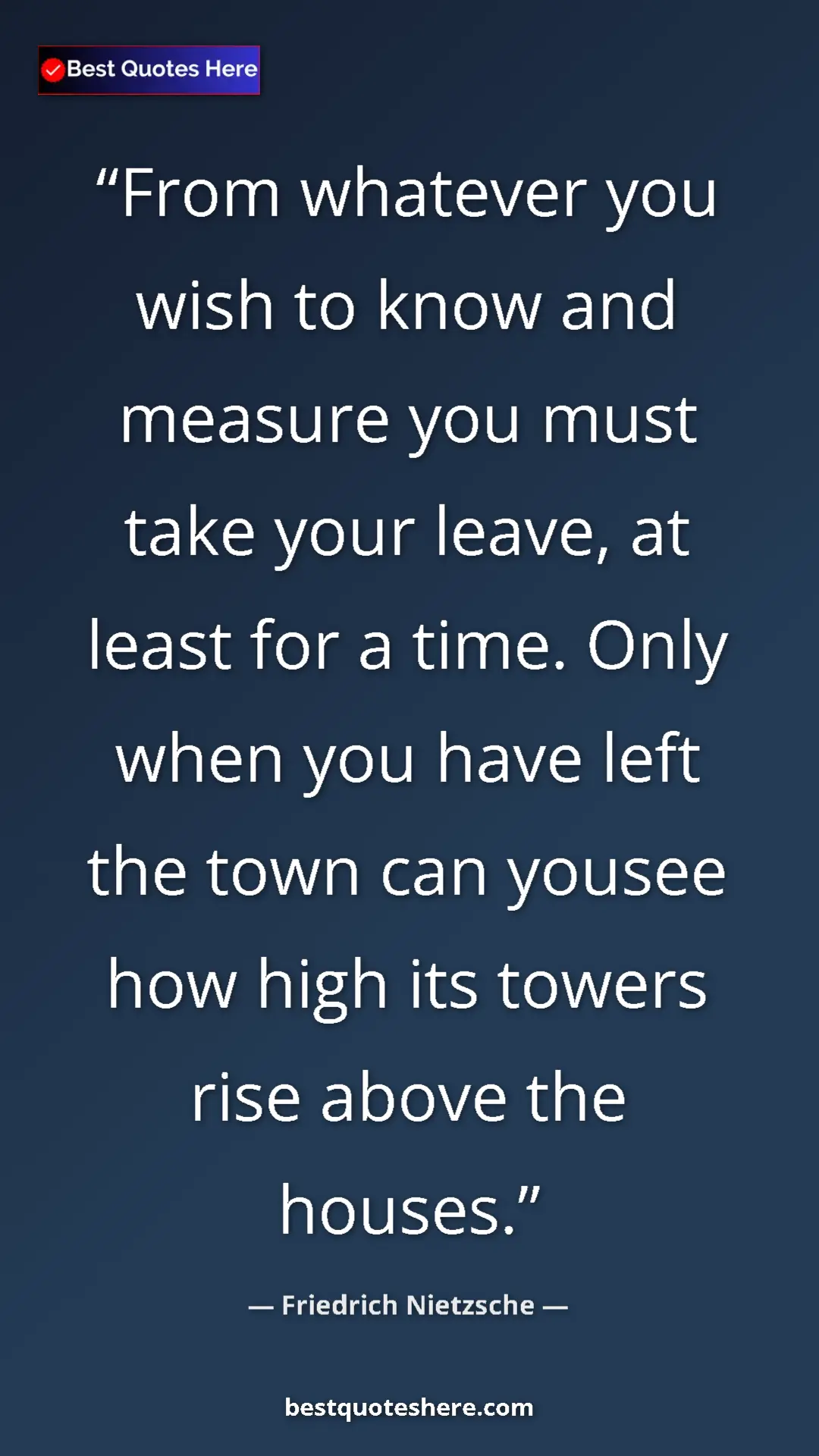 Pinterest quote poster by Friedrich Nietzsche: "From whatever you wish to know and measure you must take..."