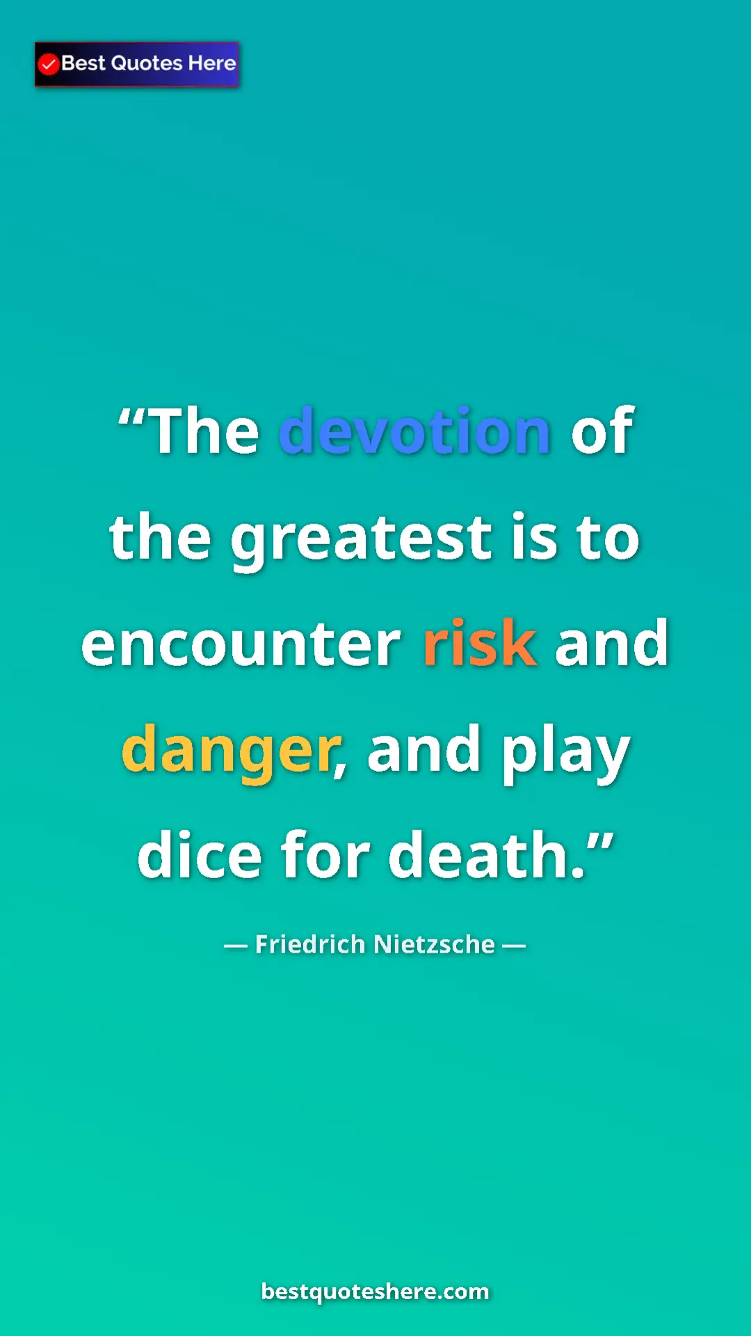 Pinterest quote poster by Friedrich Nietzsche: "The devotion of the greatest is to encounter risk and..."