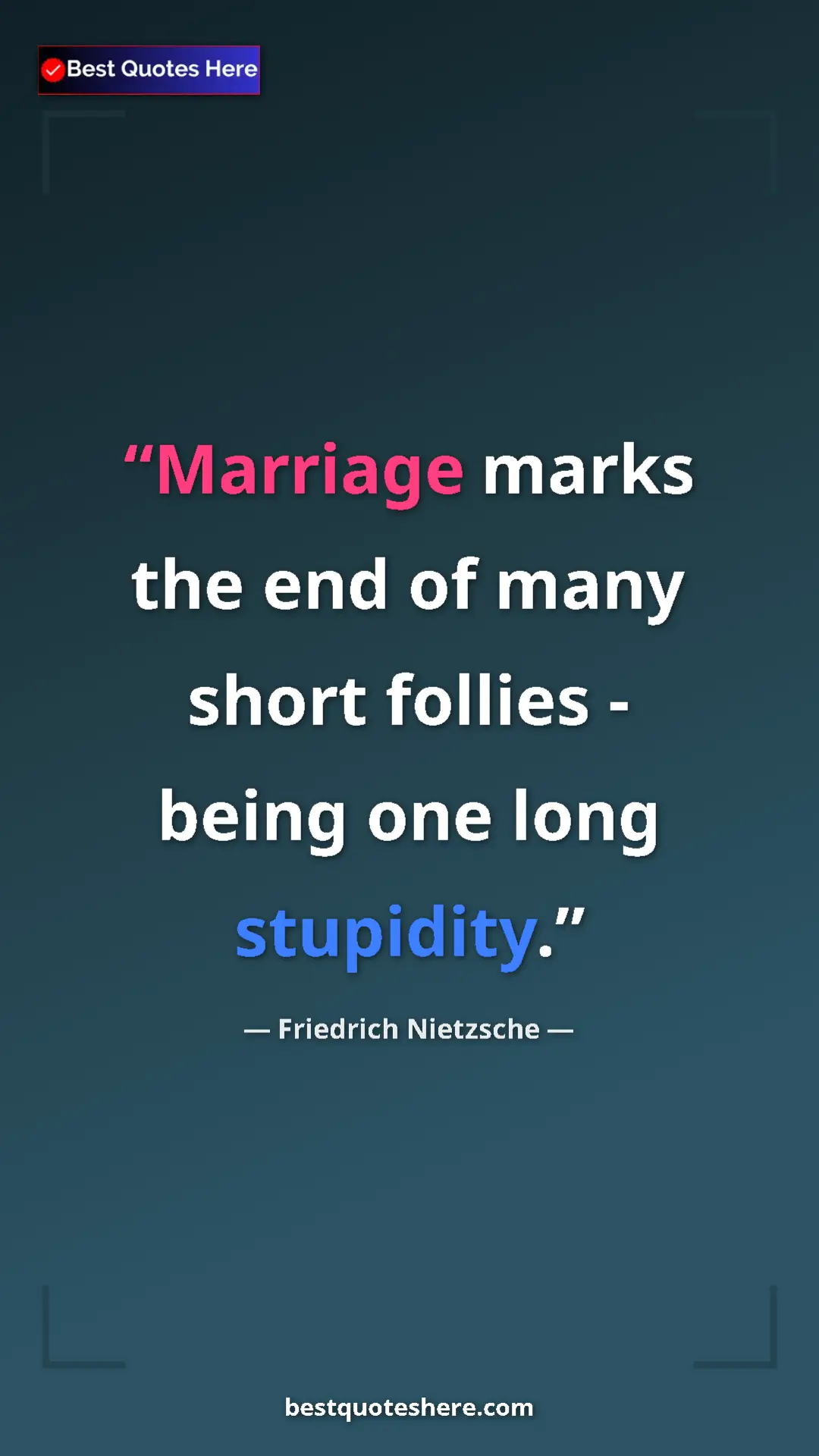 Pinterest quote poster by Friedrich Nietzsche: "Marriage marks the end of many short follies - being one..."