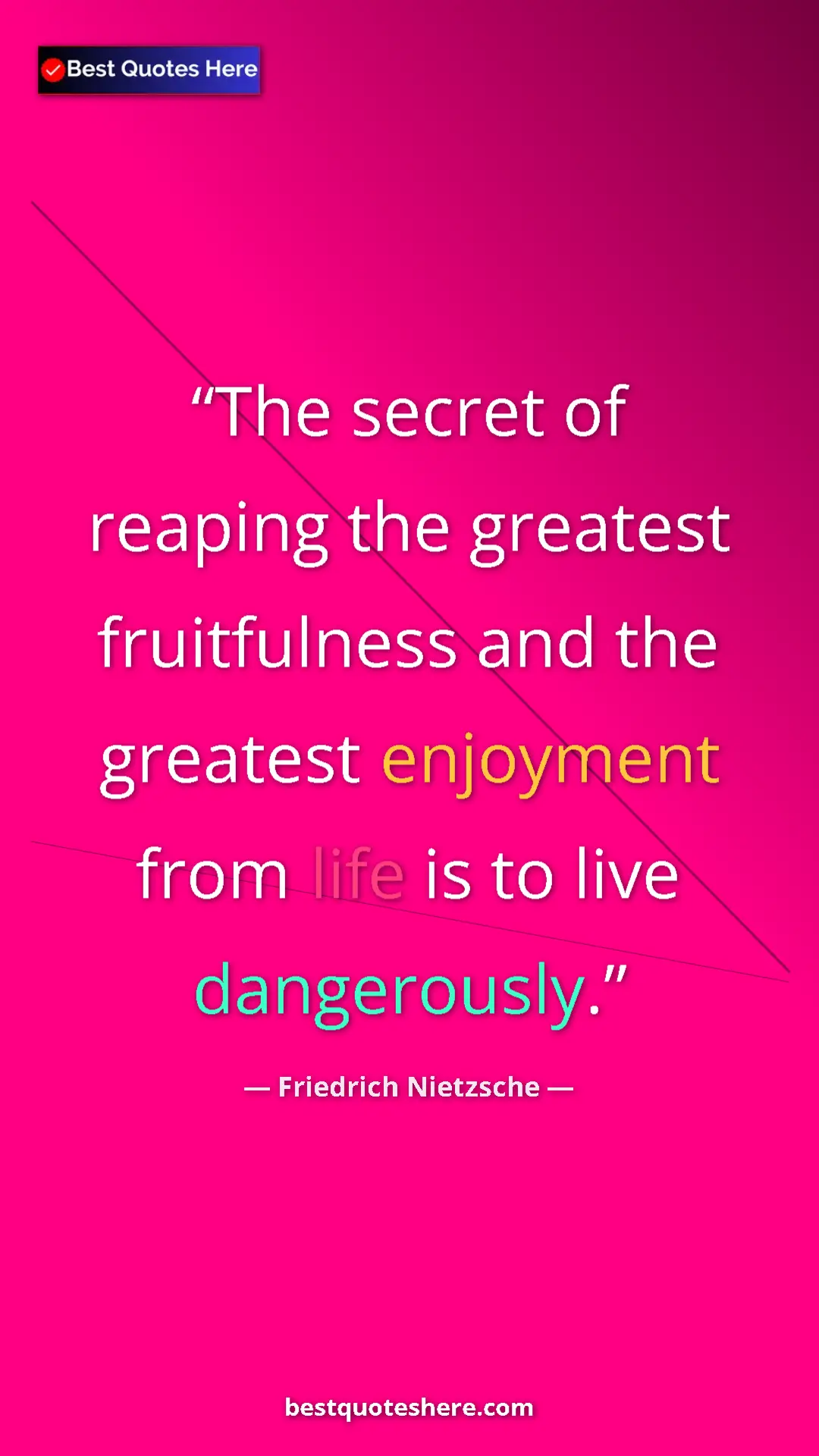 Pinterest quote poster by Friedrich Nietzsche: "The secret of reaping the greatest fruitfulness and the..."