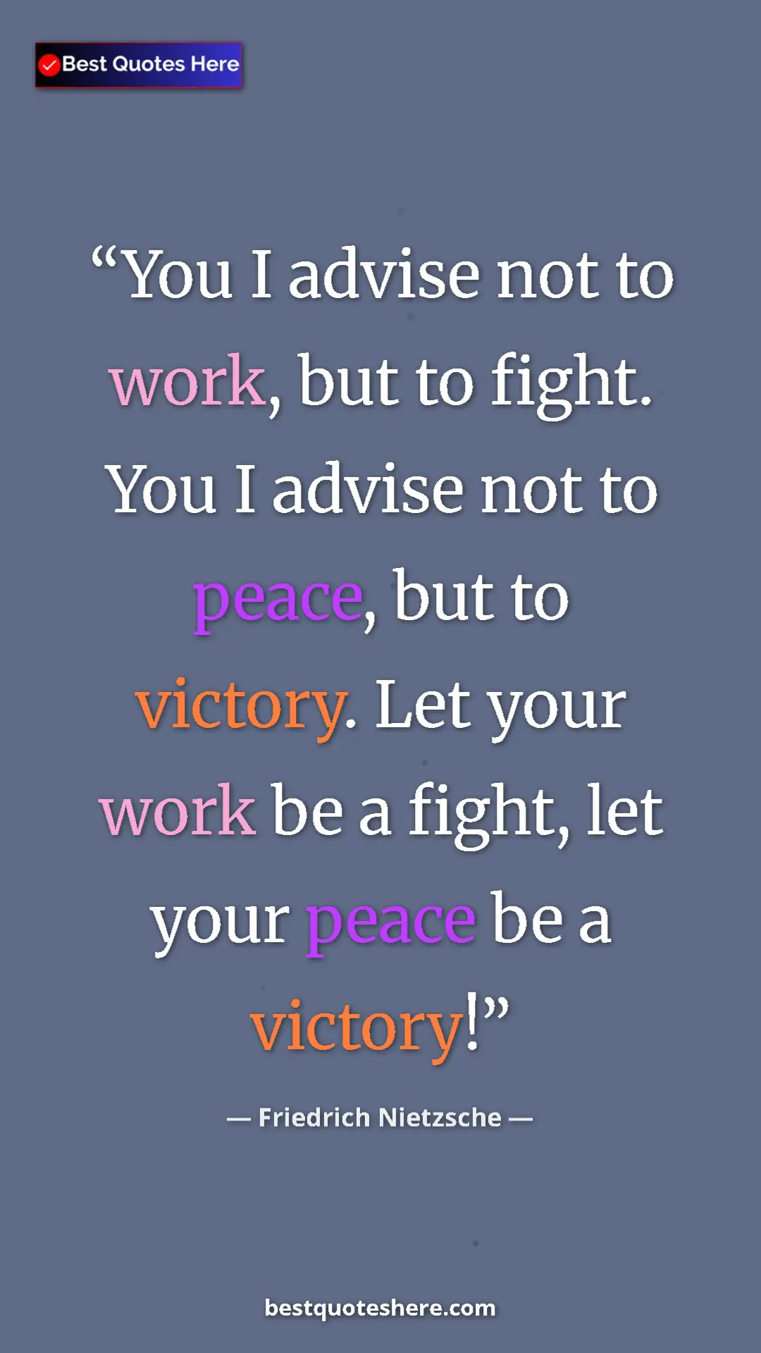 Pinterest quote poster by Friedrich Nietzsche: "You I advise not to work, but to fight. You I advise not to..."