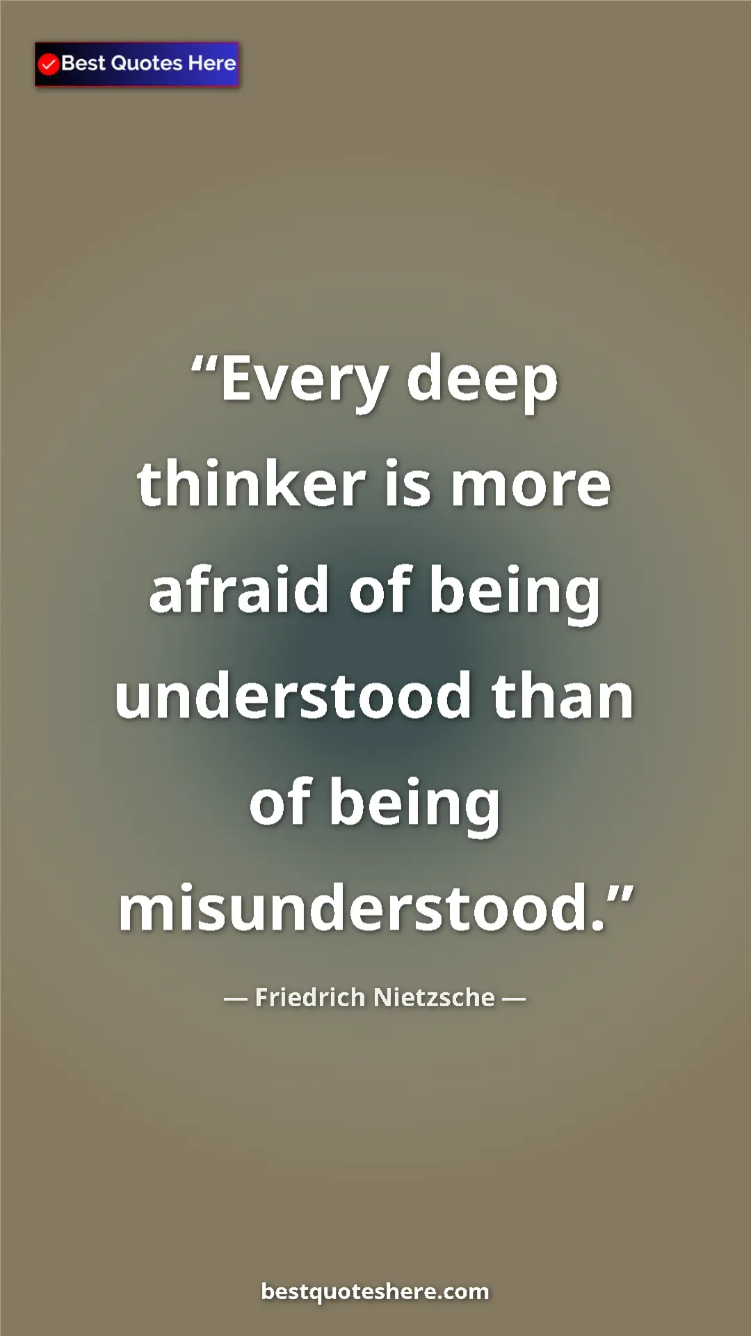 Pinterest quote poster by Friedrich Nietzsche: "Every deep thinker is more afraid of being understood than..."