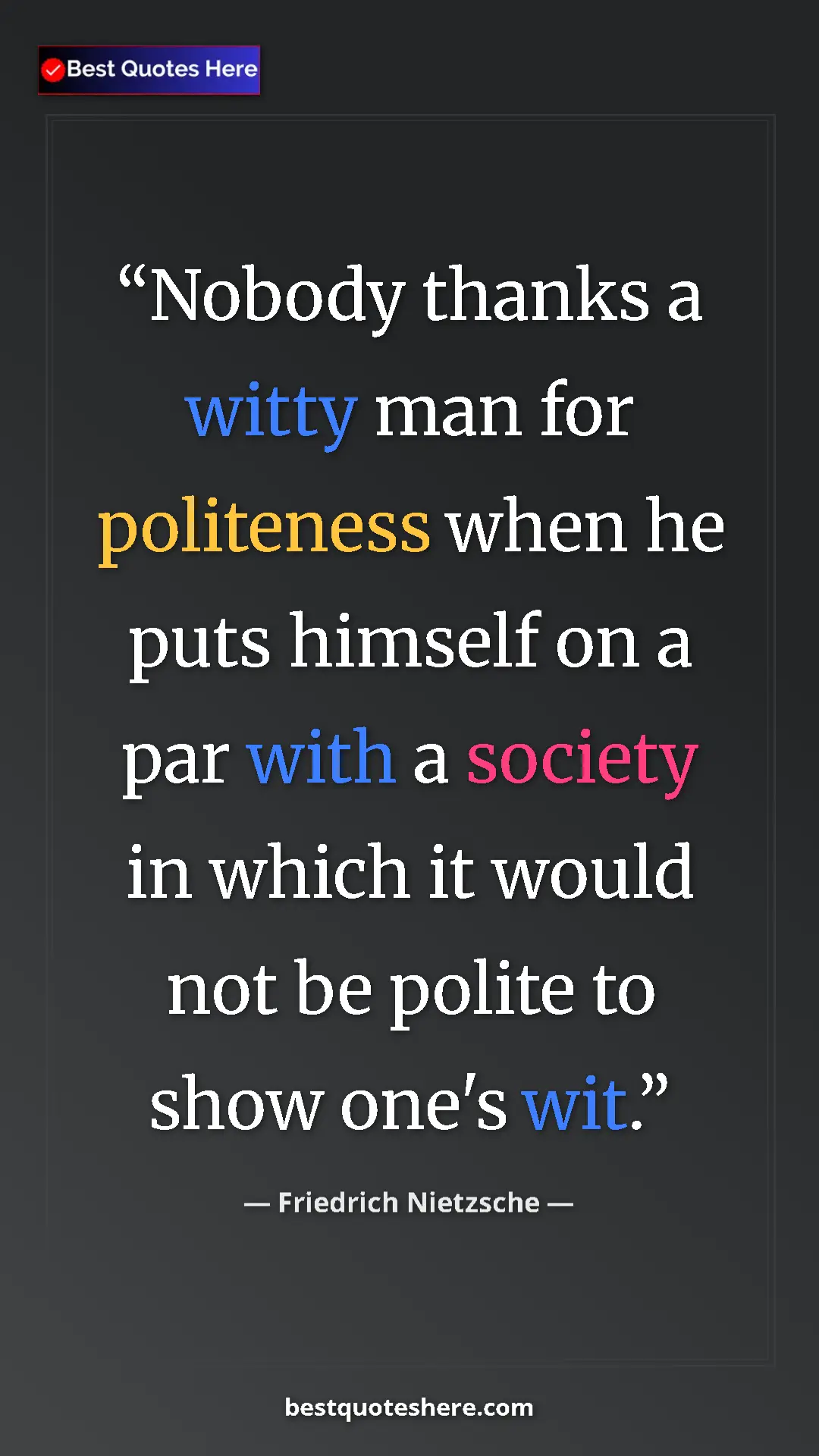 Pinterest quote poster by Friedrich Nietzsche: "Nobody thanks a witty man for politeness when he puts..."