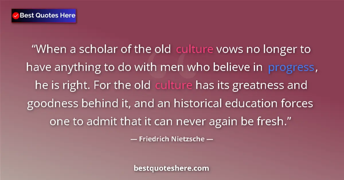 Friedrich Nietzsche Quote: "When a scholar of the old culture vows no longer to have..." Friedrich Nietzsche quote: "When a scholar of the old culture vows no longer to have..."