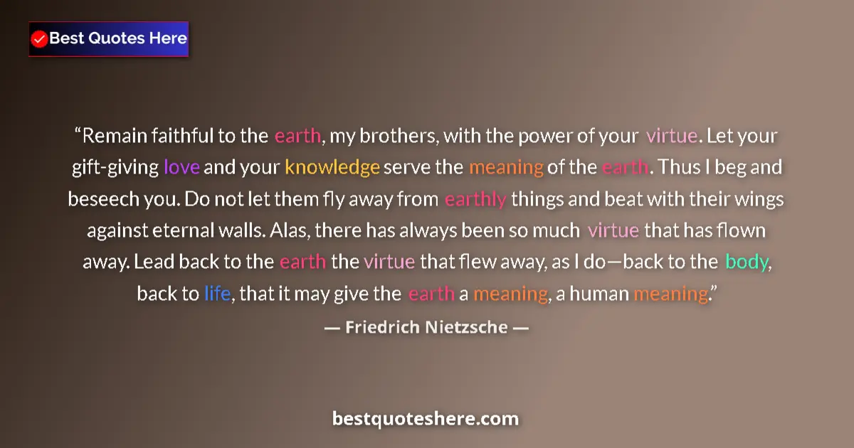 Friedrich Nietzsche quote: "Remain faithful to the earth, my brothers, with the power..."