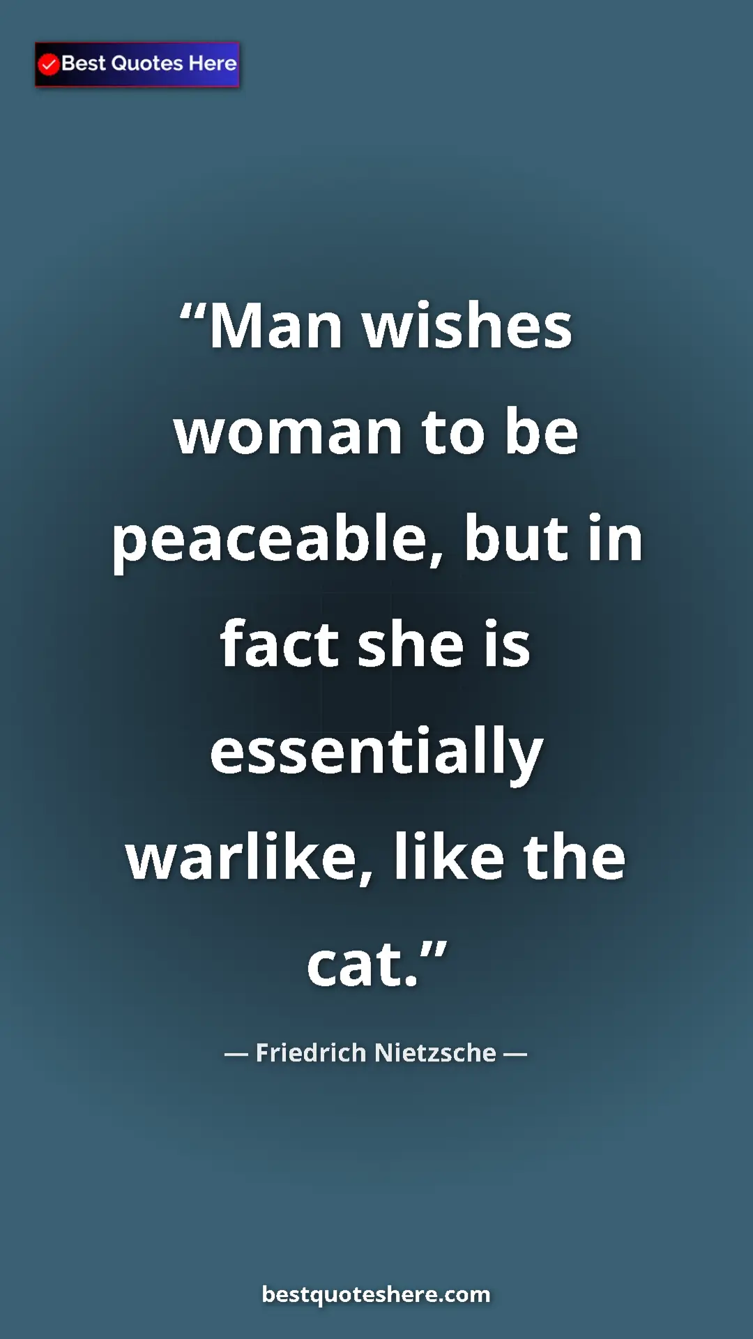 Pinterest quote poster by Friedrich Nietzsche: "Man wishes woman to be peaceable, but in fact she is..."