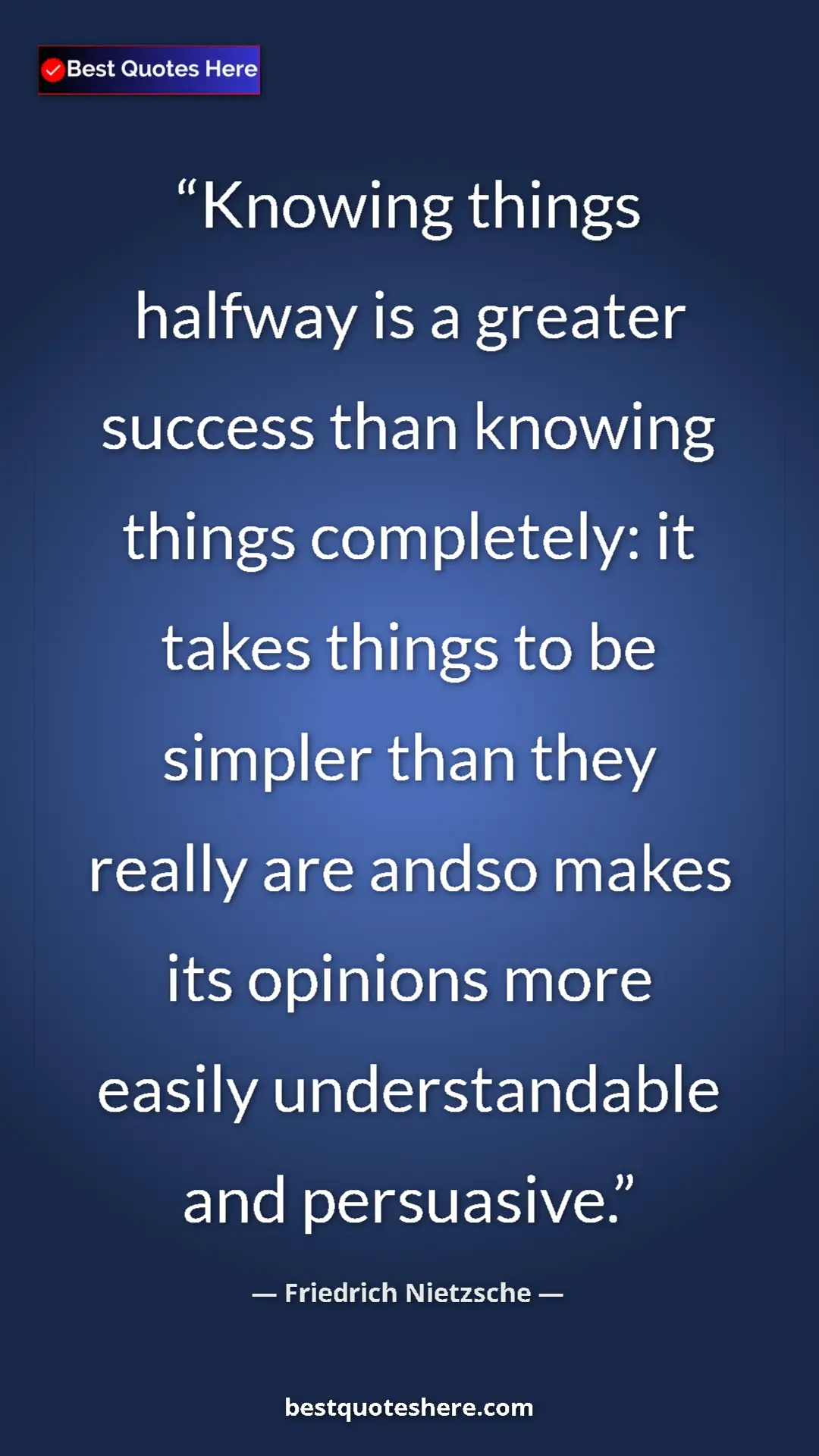 Pinterest quote poster by Friedrich Nietzsche: "Knowing things halfway is a greater success than knowing..."