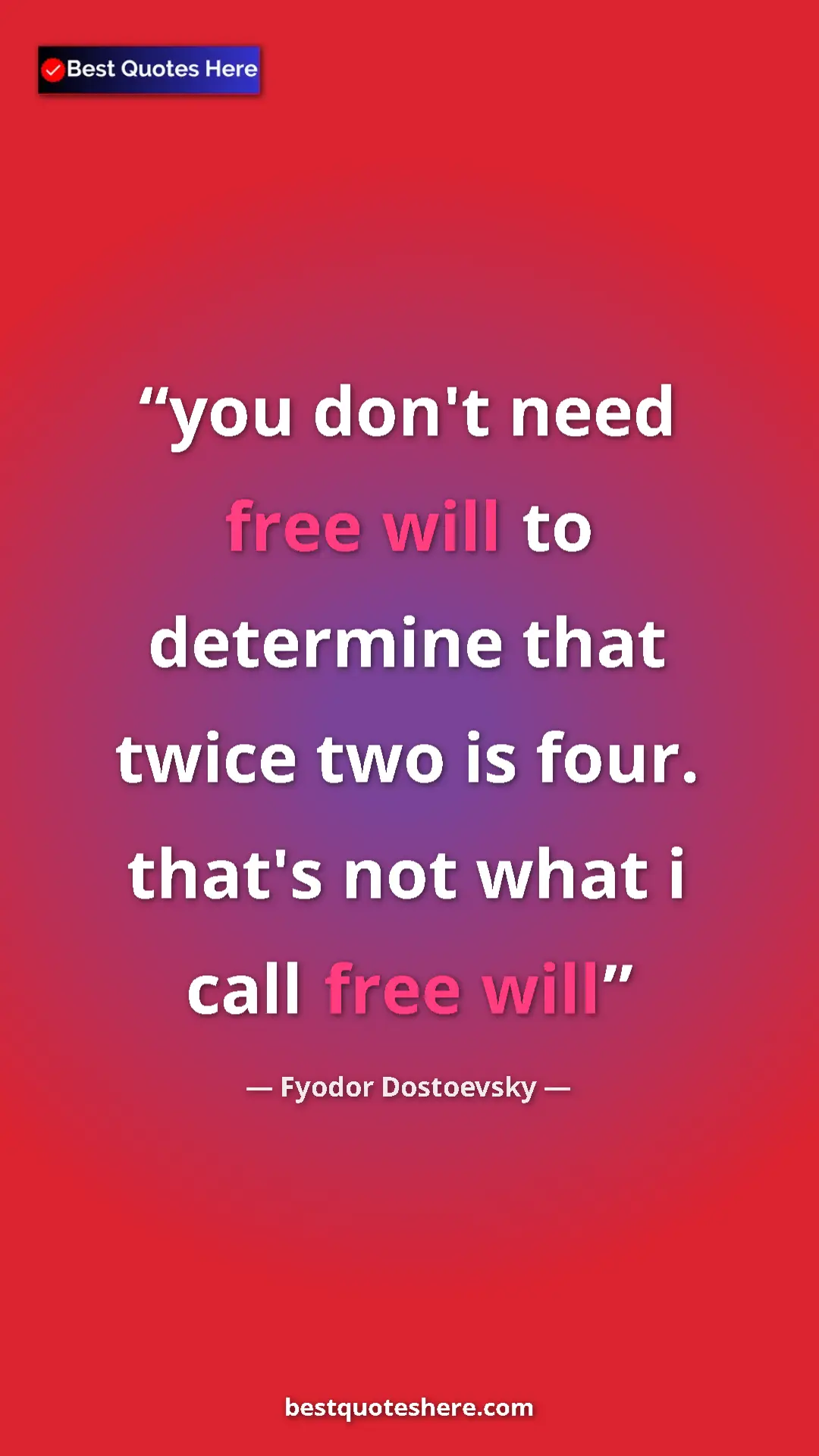 Pinterest quote poster by Fyodor Dostoevsky: "you don't need free will to determine that twice two is..."