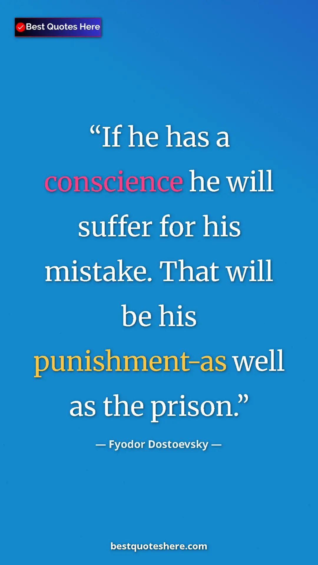 Pinterest quote poster by Fyodor Dostoevsky: "If he has a conscience he will suffer for his mistake. That..."
